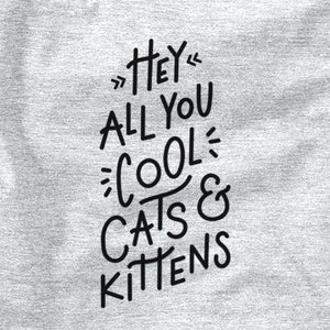 Hey All You Cool Cats and Kittens