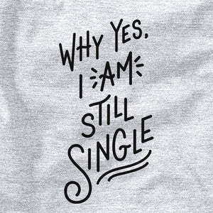 Why Yes, I Am Still Single