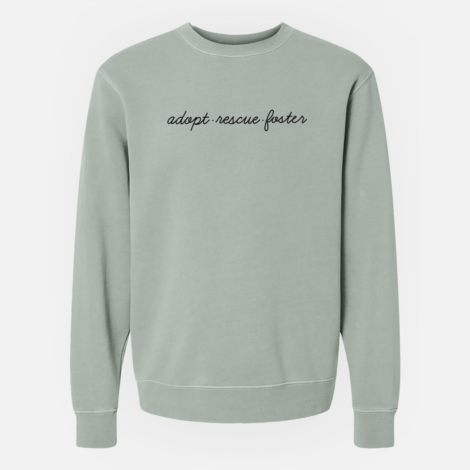 'Adopt - Rescue - Foster' design on a Sage Unisex pigment dyed crew sweatshirt