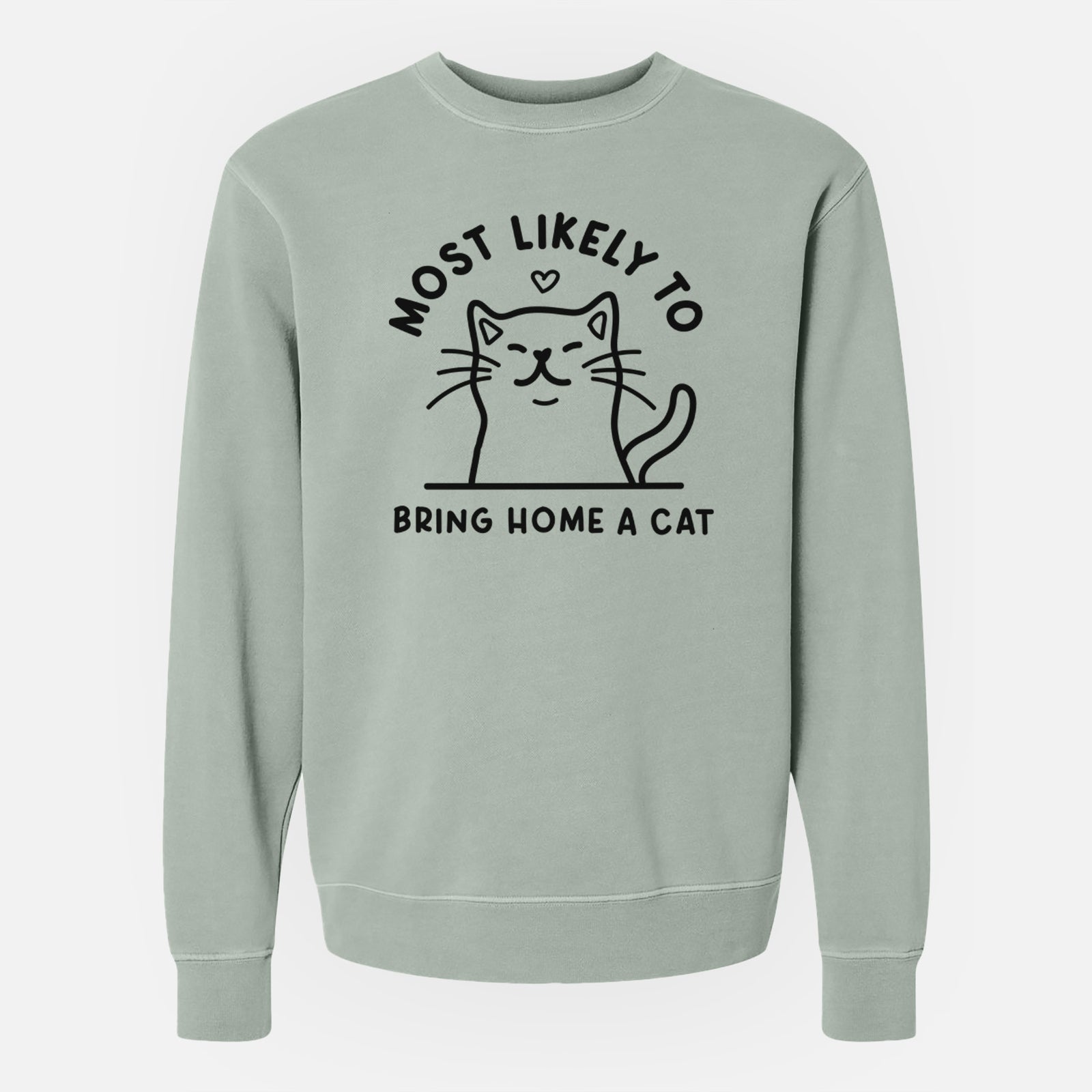 'Most Likely to Bring Home a Cat' design on a Sage Unisex pigment dyed crew sweatshirt