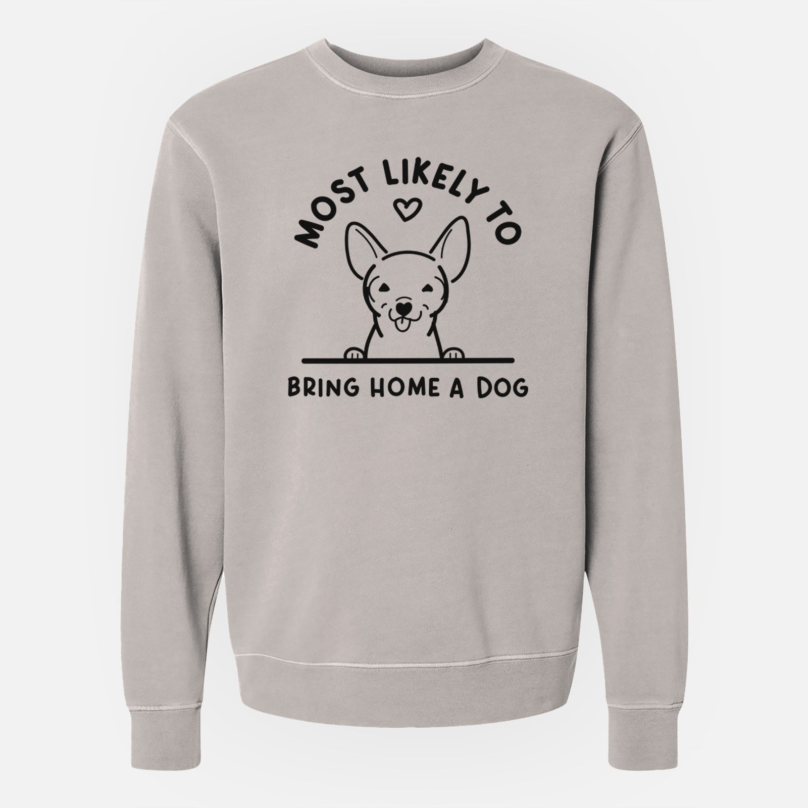 'Most Likely to Bring Home a Dog - Chihuahua' design on a Cement Unisex pigment dyed crew sweatshirt