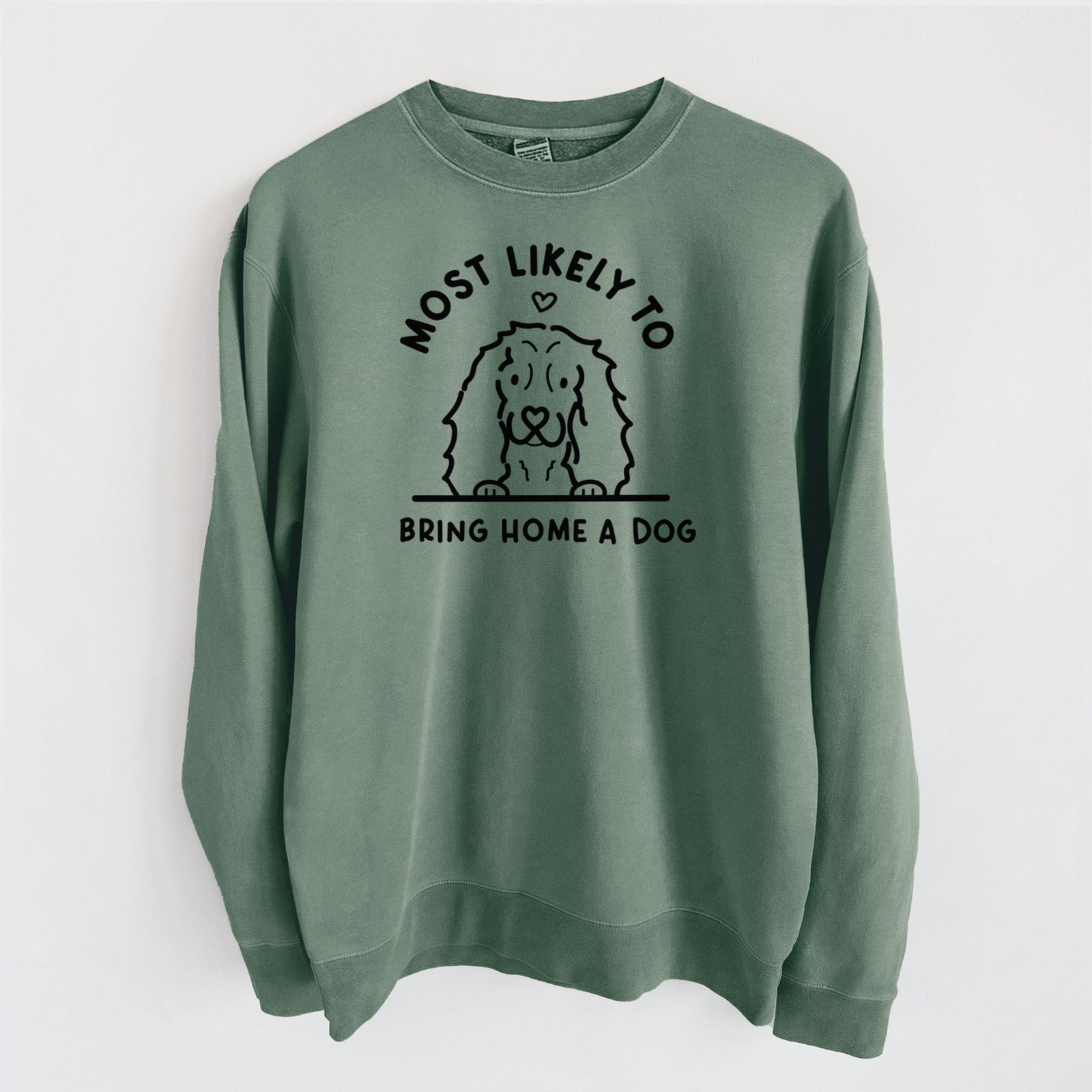 Most Likely to Bring Home a Dog - Cocker Spaniel - Unisex Pigment Dyed Crew Sweatshirt in Alpine Green