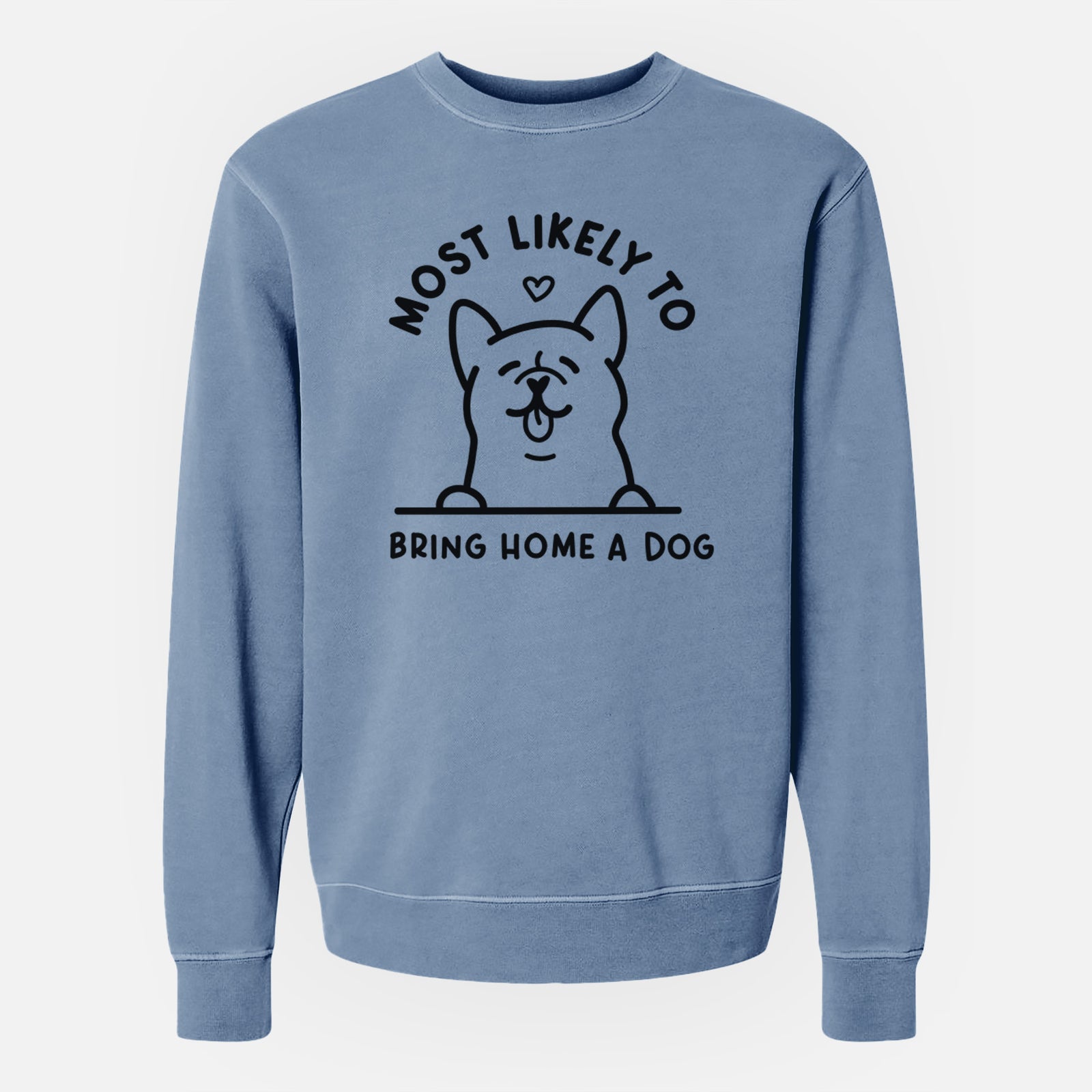 'Most Likely to Bring Home a Dog' design on a Slate Blue Unisex pigment dyed crew sweatshirt