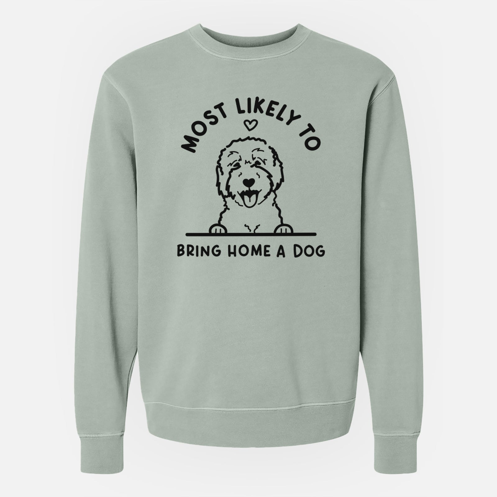 'Most Likely to Bring Home a Dog - Goldendoodle/Labradoodle' design on a Sage Unisex pigment dyed crew sweatshirt