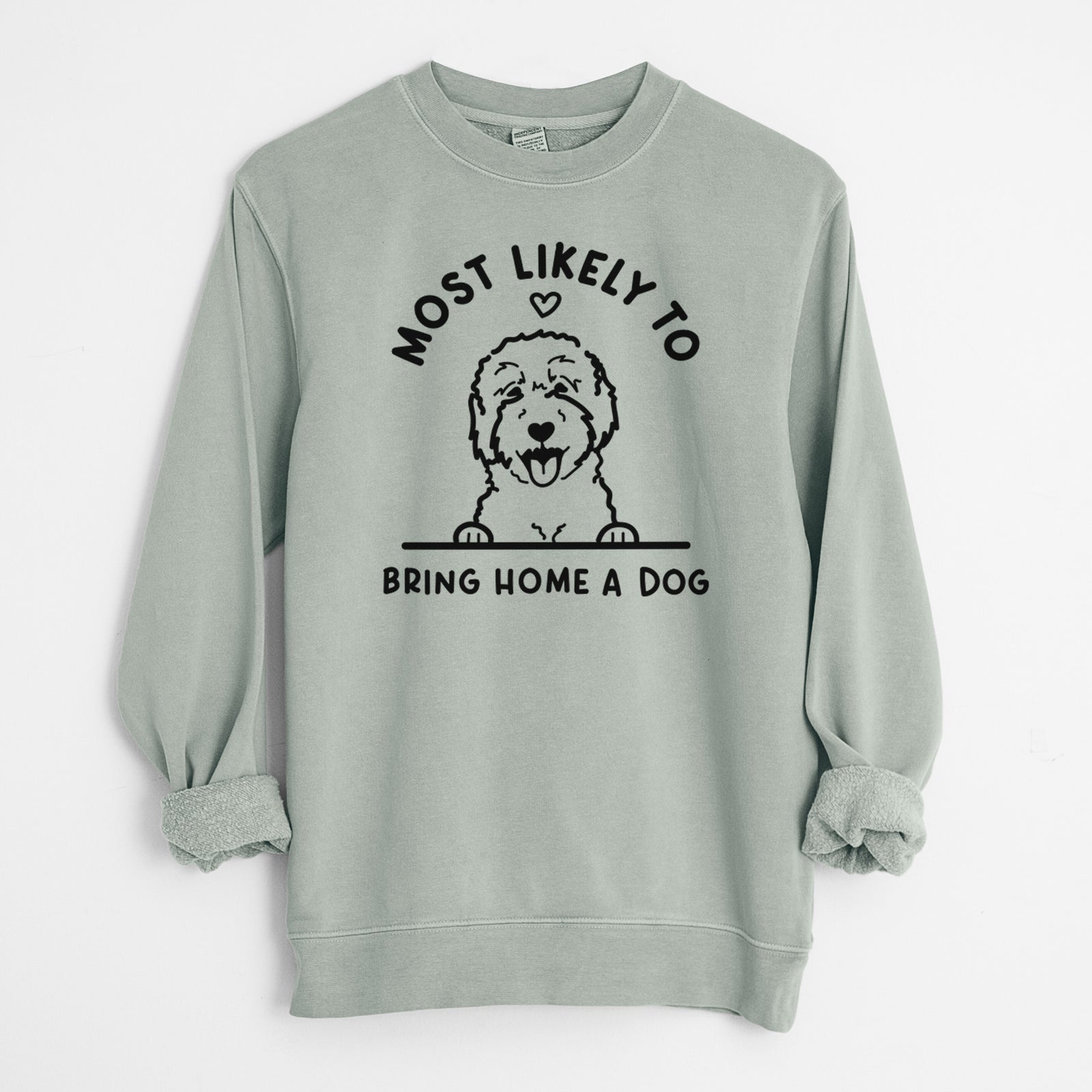'Most Likely to Bring Home a Dog - Goldendoodle/Labradoodle' design on a Sage Unisex pigment dyed crew sweatshirt