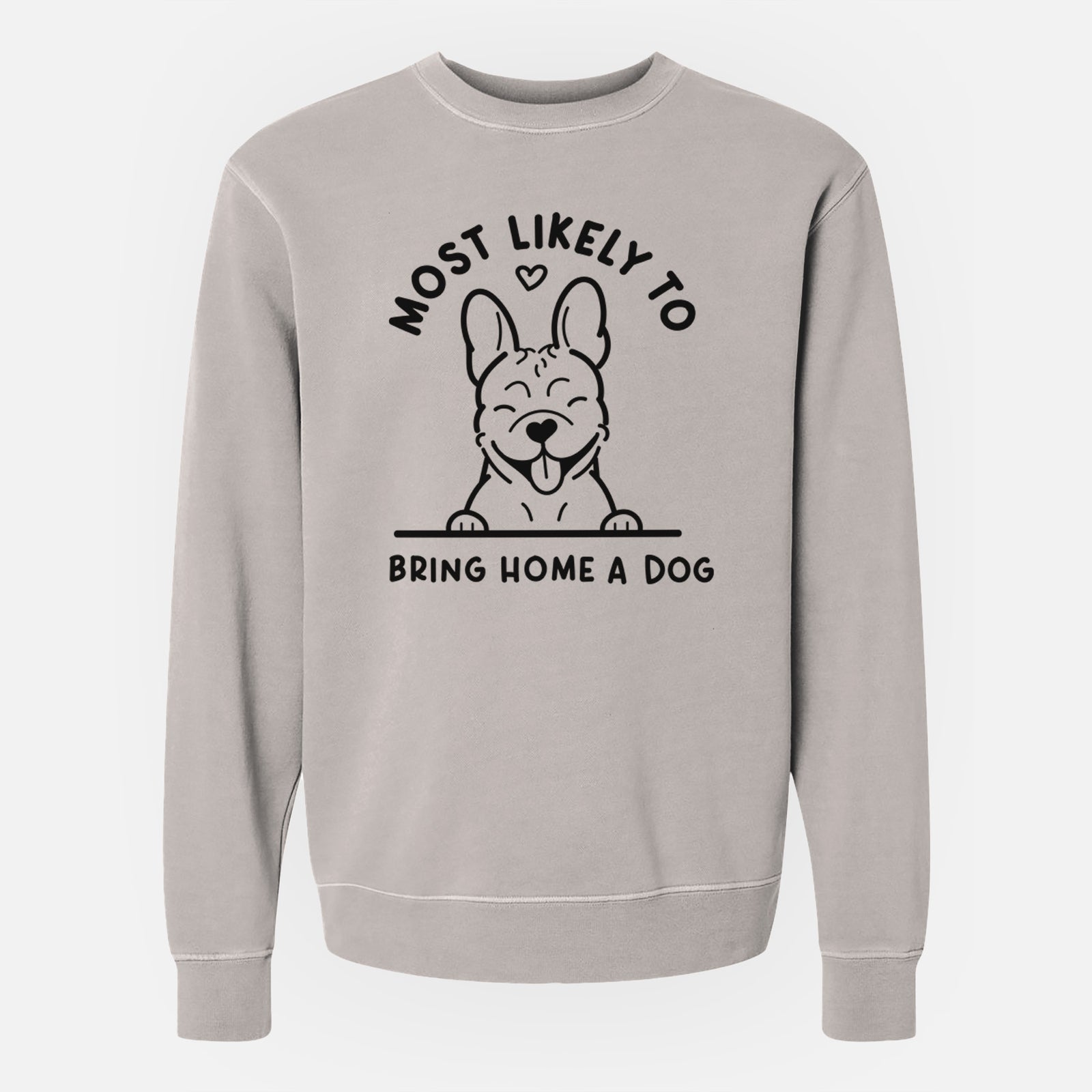 'Most Likely to Bring Home a Dog - French Bulldog' design on a Cement Unisex pigment dyed crew sweatshirt