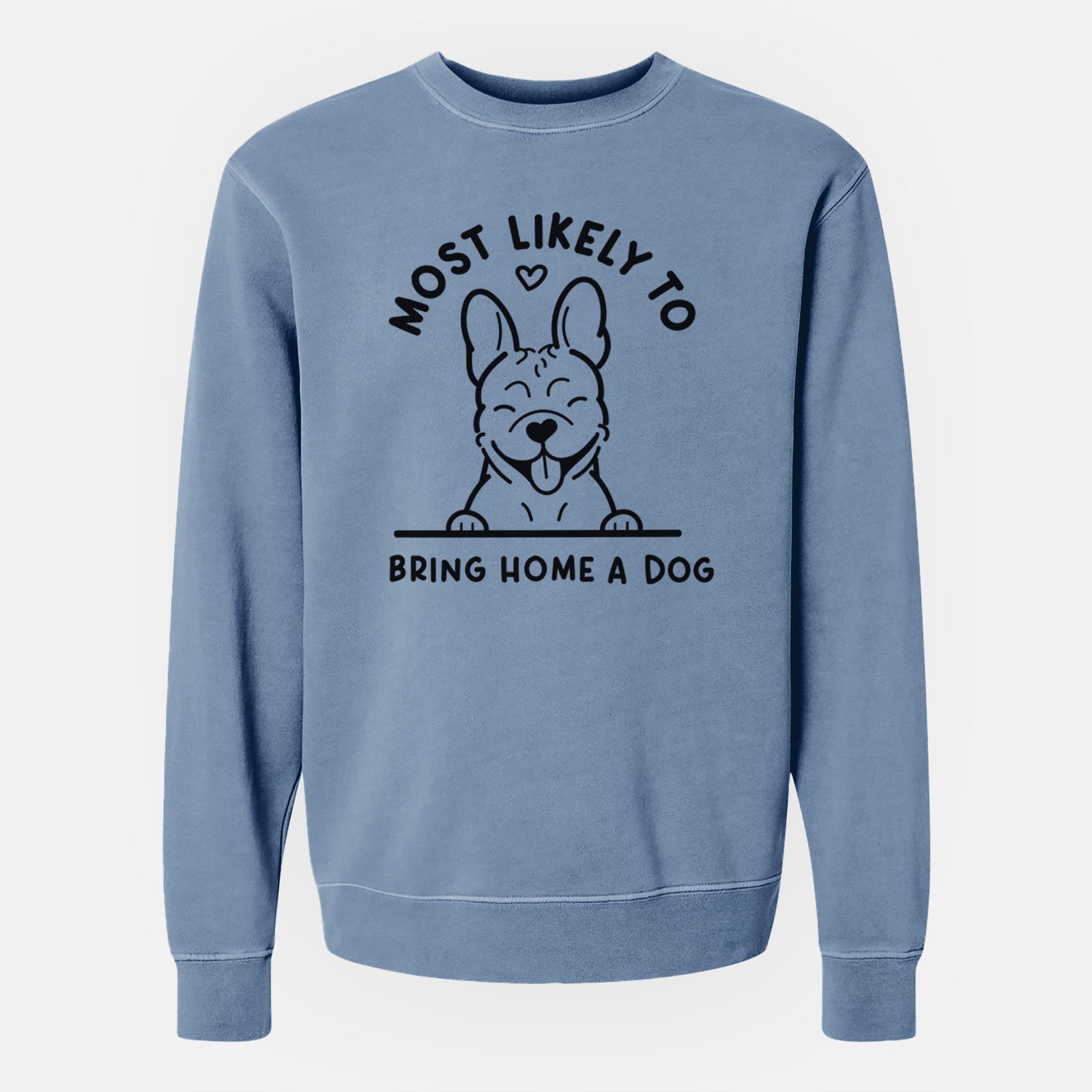 'Most Likely to Bring Home a Dog - French Bulldog' design on a Slate Blue Unisex pigment dyed crew sweatshirt