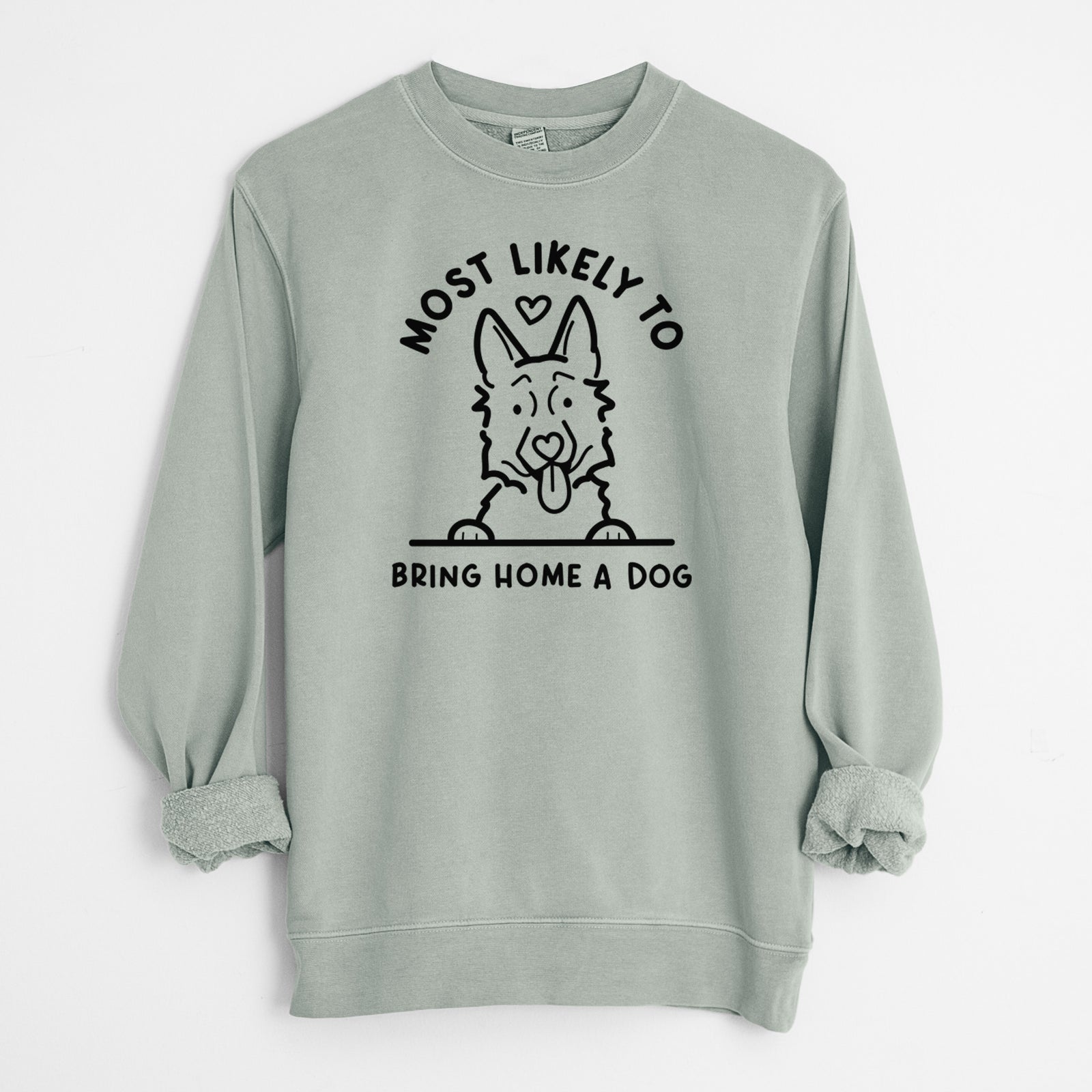 Most Likely to Bring Home a Dog - German Shepherd - Unisex Pigment Dyed Crew Sweatshirt in Sage