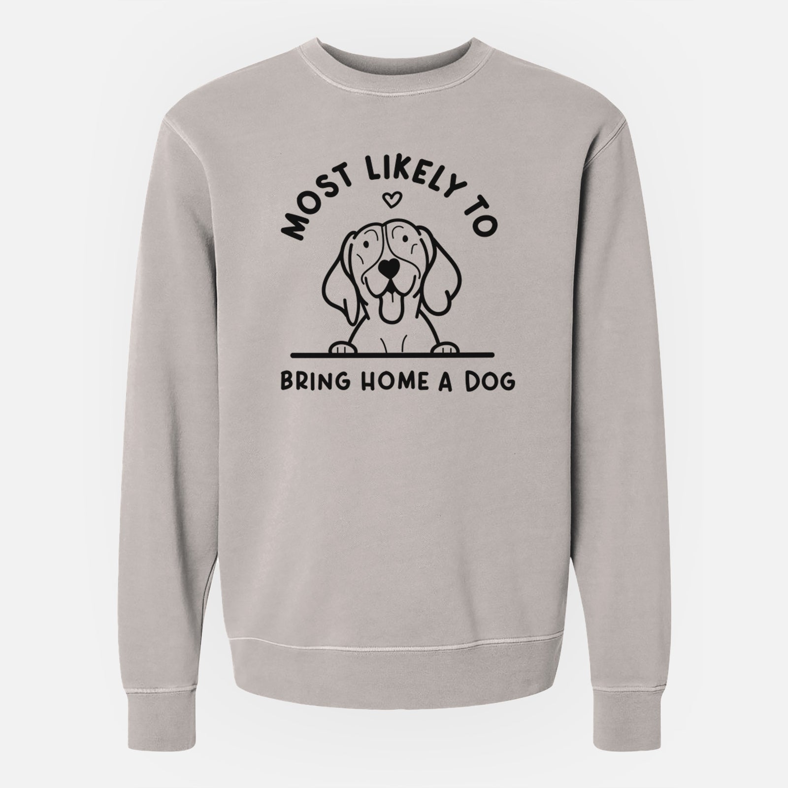 'Most Likely to Bring Home a Dog - German Shorthaired Pointer' design on a Cement Unisex pigment dyed crew sweatshirt