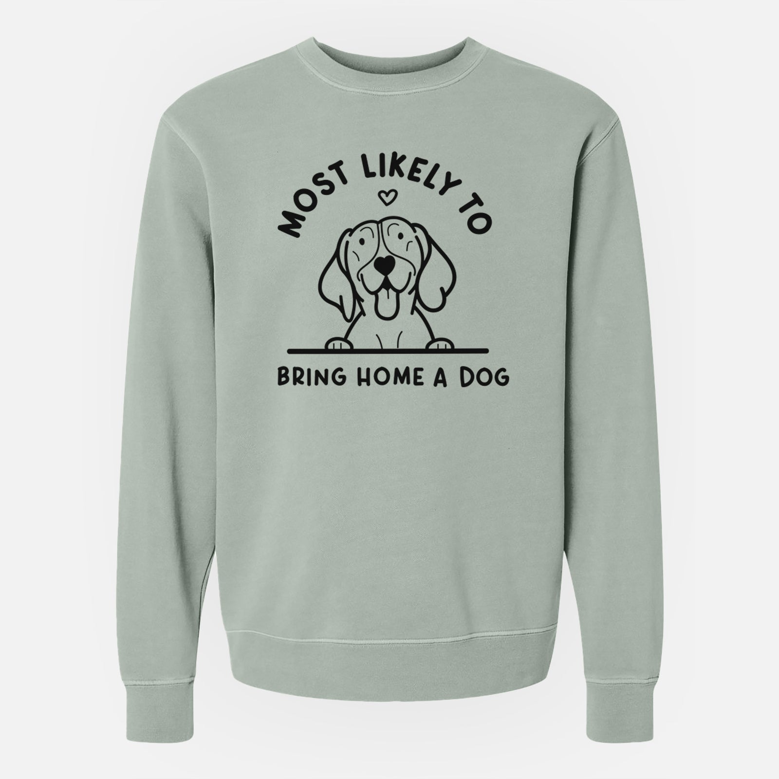 'Most Likely to Bring Home a Dog - German Shorthaired Pointer' design on a Sage Unisex pigment dyed crew sweatshirt