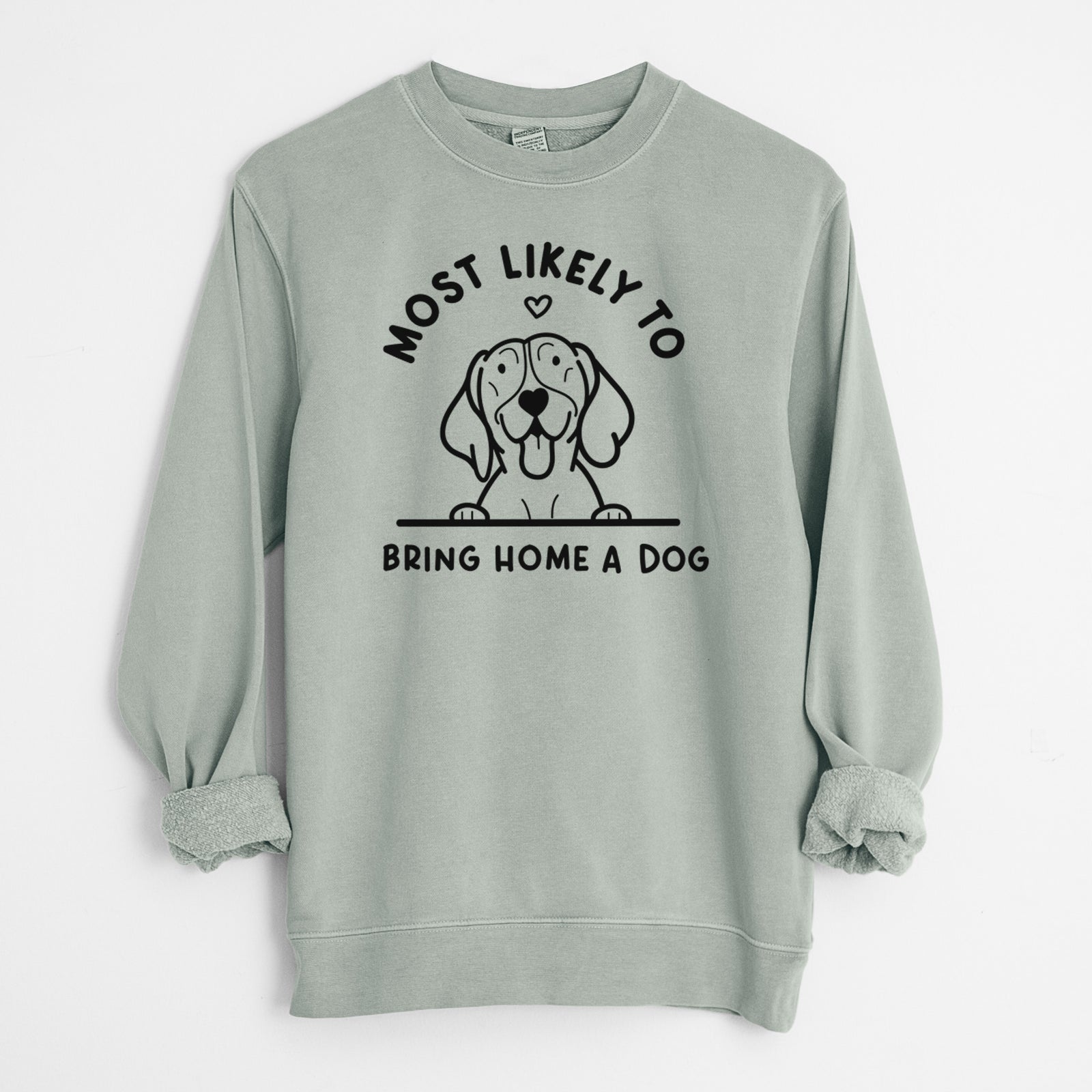 'Most Likely to Bring Home a Dog - German Shorthaired Pointer' design on a Sage Unisex pigment dyed crew sweatshirt
