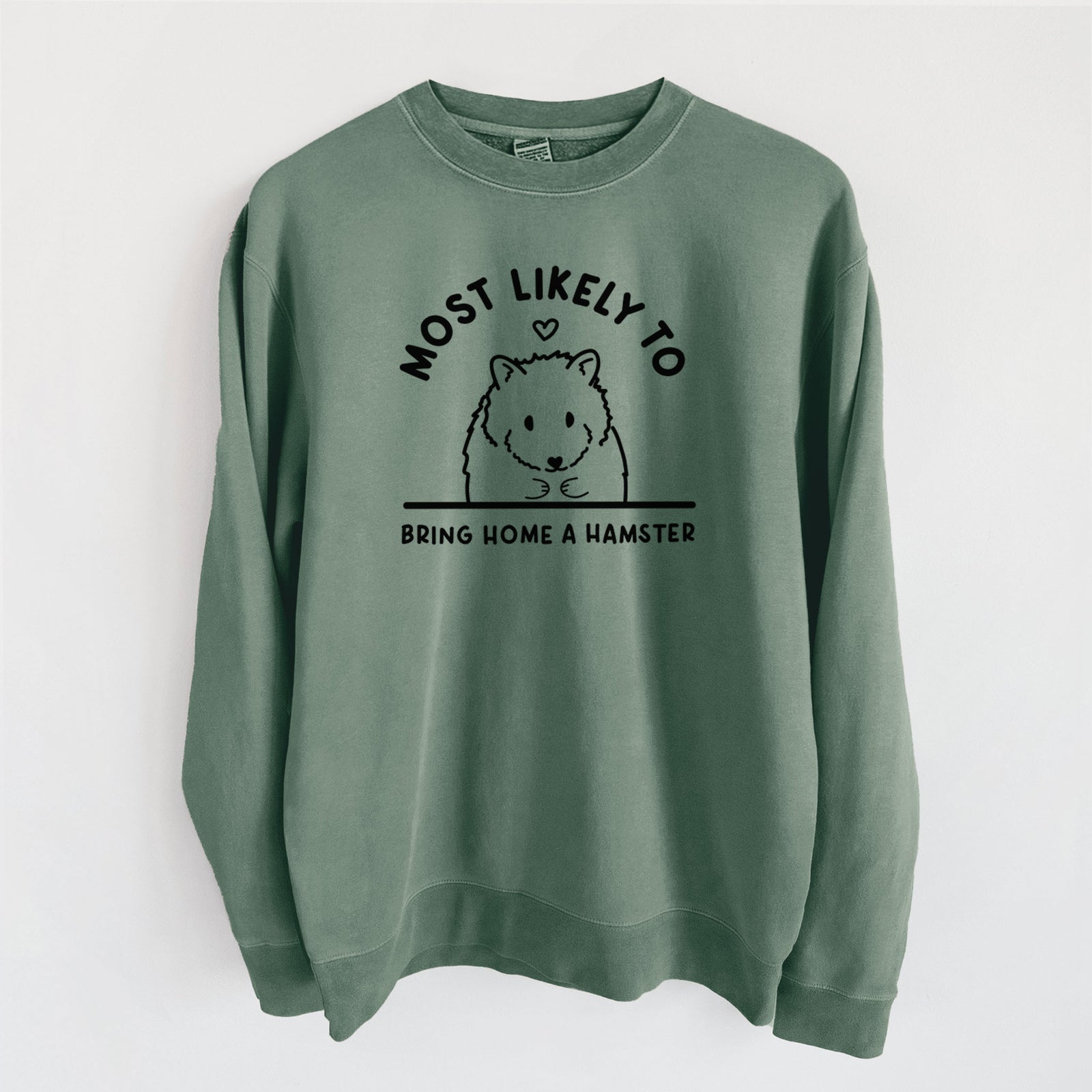 Most Likely to Bring Home a Hamster - Unisex Pigment Dyed Crew Sweatshirt in Alpine Green