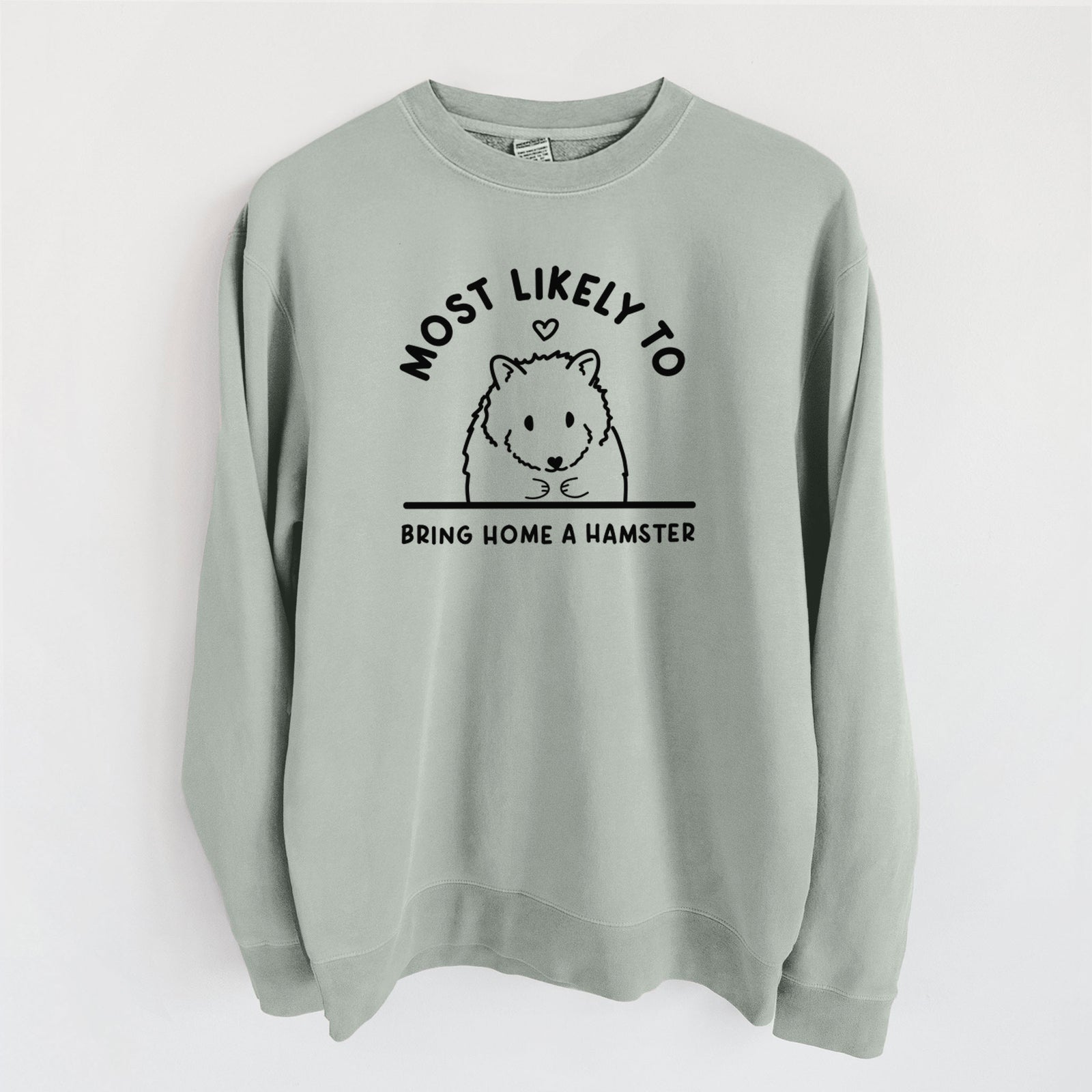 Most Likely to Bring Home a Hamster - Unisex Pigment Dyed Crew Sweatshirt in Sage