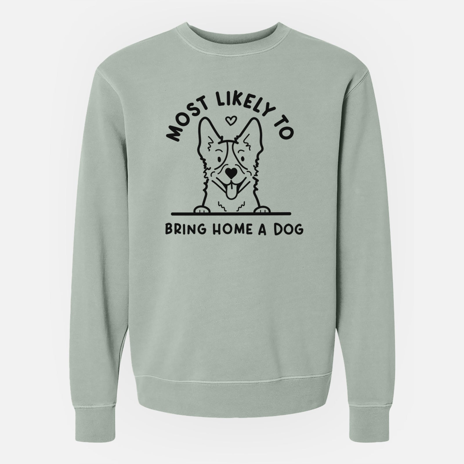 'Most Likely to Bring Home a Dog - Heeler' design on a Sage Unisex pigment dyed crew sweatshirt