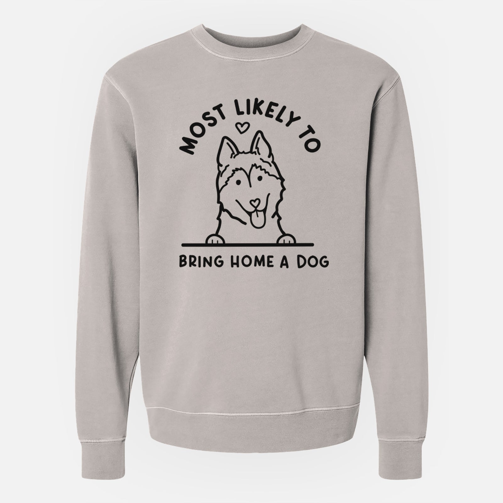 'Most Likely to Bring Home a Dog - Siberian Husky' design on a Cement Unisex pigment dyed crew sweatshirt