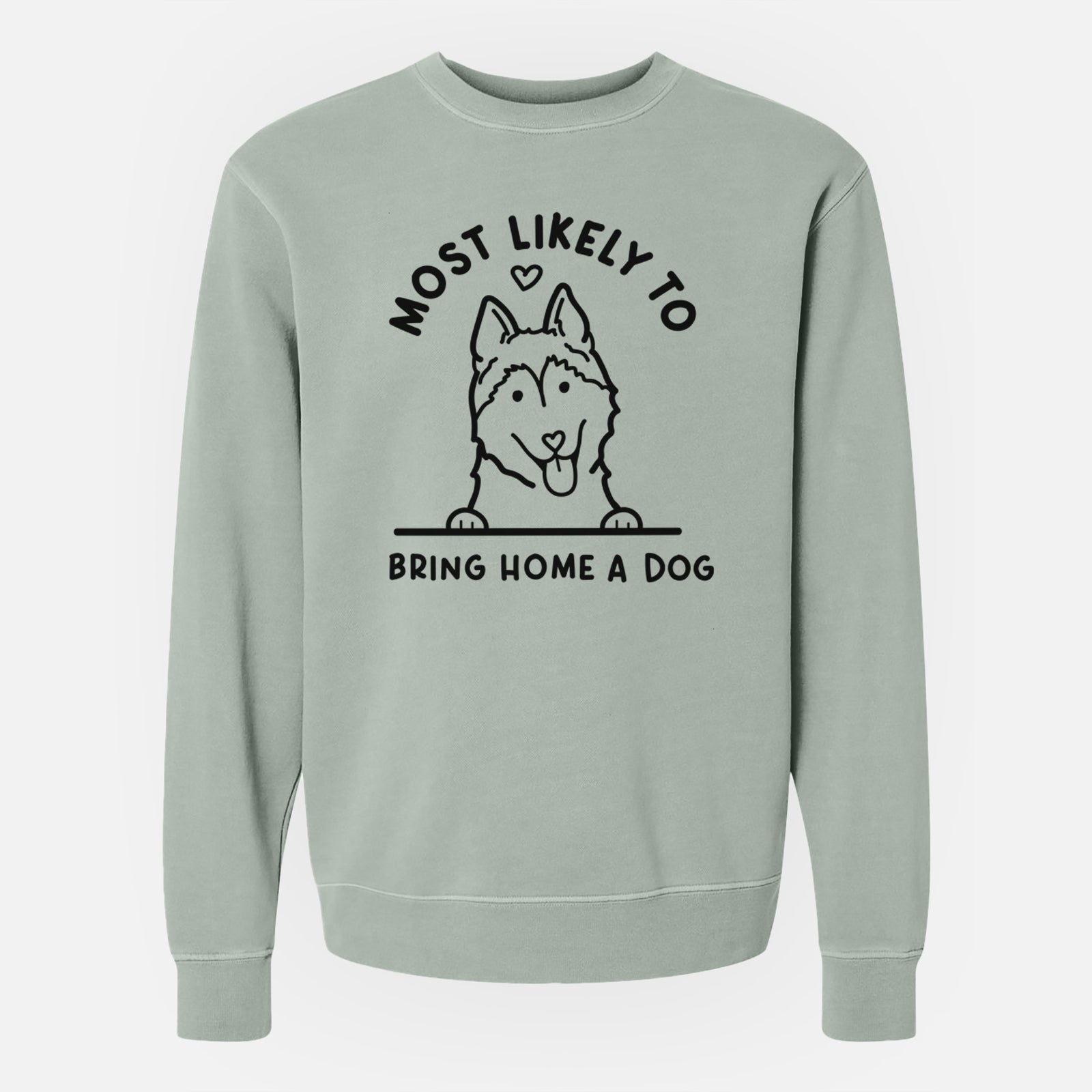 'Most Likely to Bring Home a Dog - Siberian Husky' design on a Sage Unisex pigment dyed crew sweatshirt