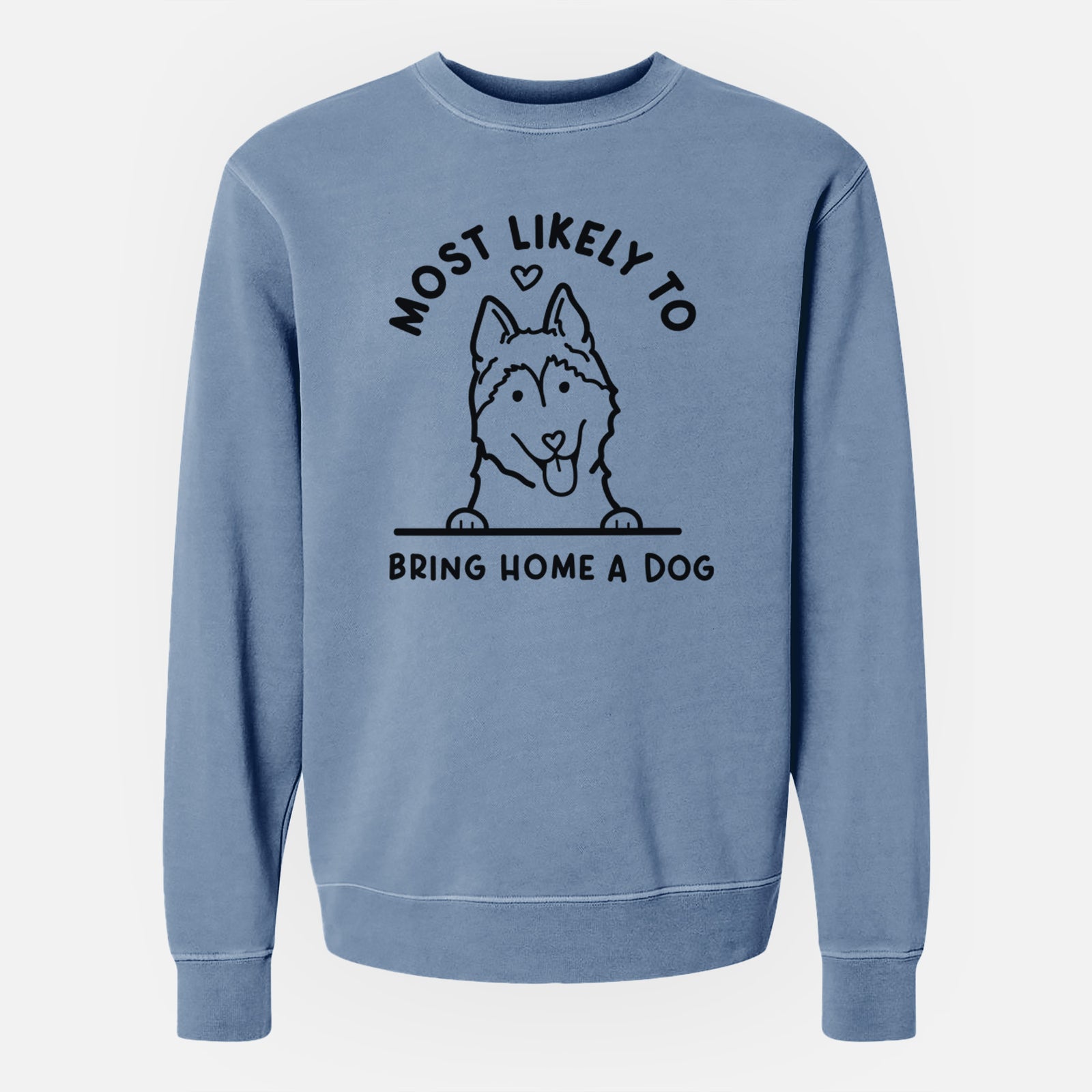 'Most Likely to Bring Home a Dog - Siberian Husky' design on a Slate Blue Unisex pigment dyed crew sweatshirt