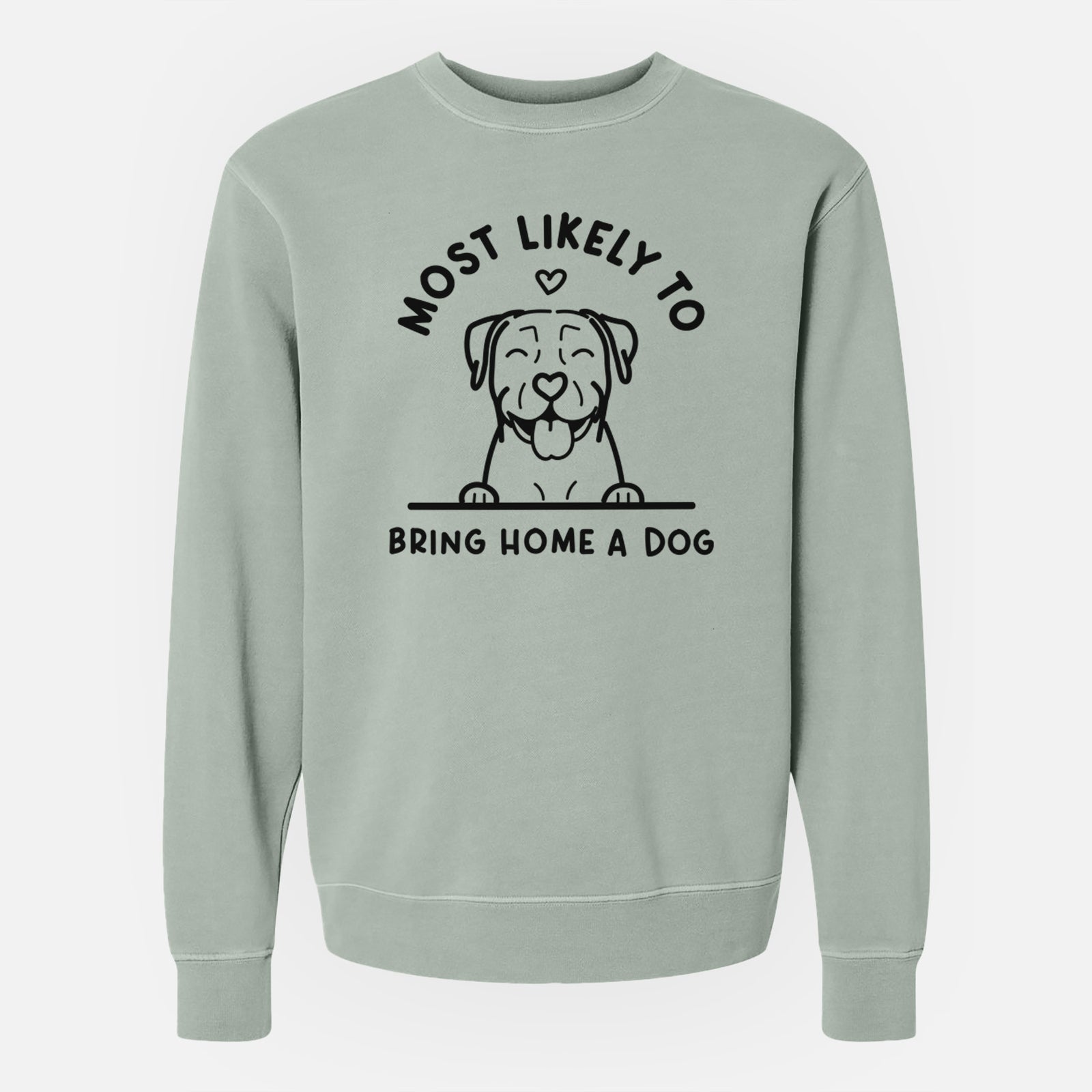 'Most Likely to Bring Home a Dog - Pitbull' design on a Sage Unisex pigment dyed crew sweatshirt