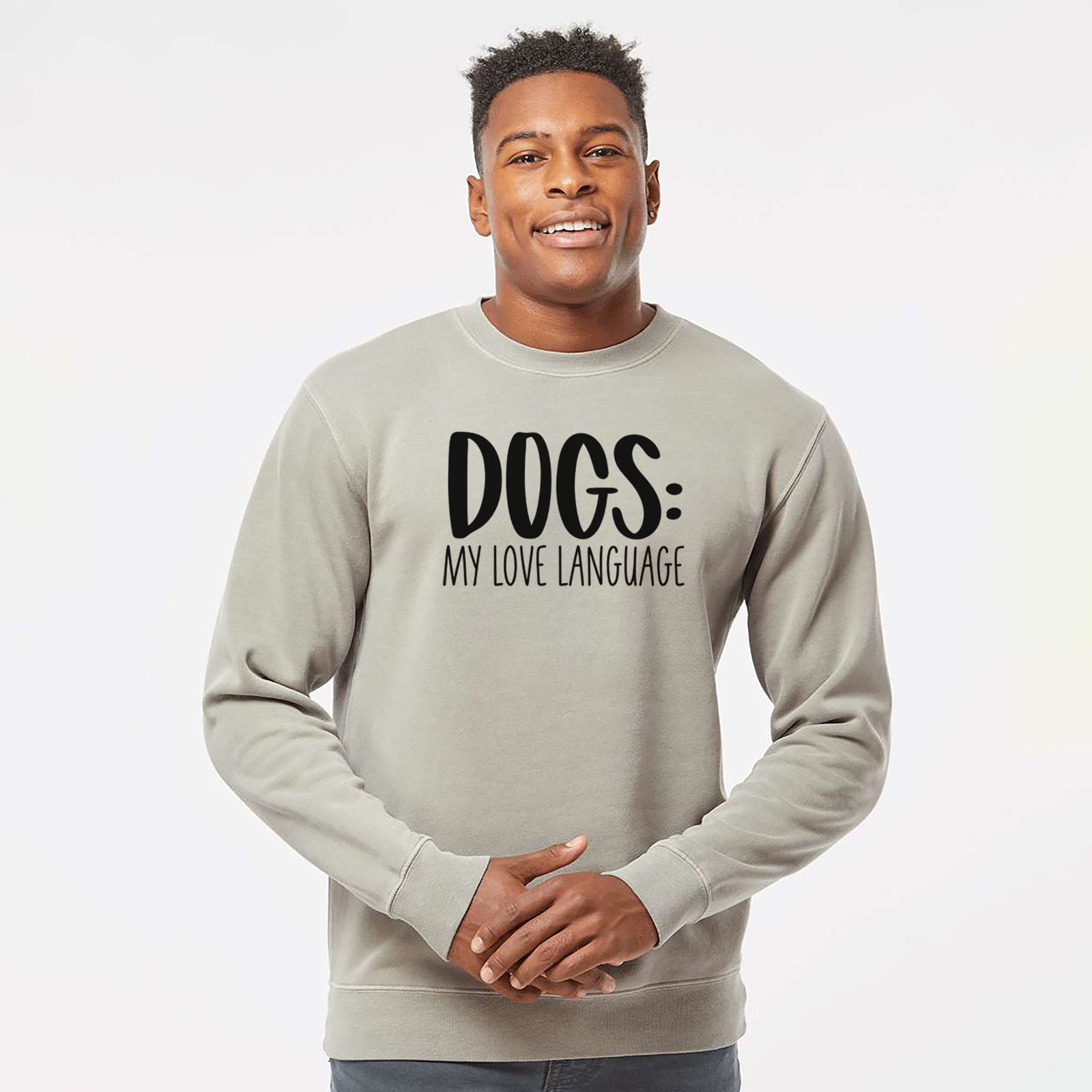 'Dogs: My Love Language' design on a Cement Unisex pigment dyed crew sweatshirt