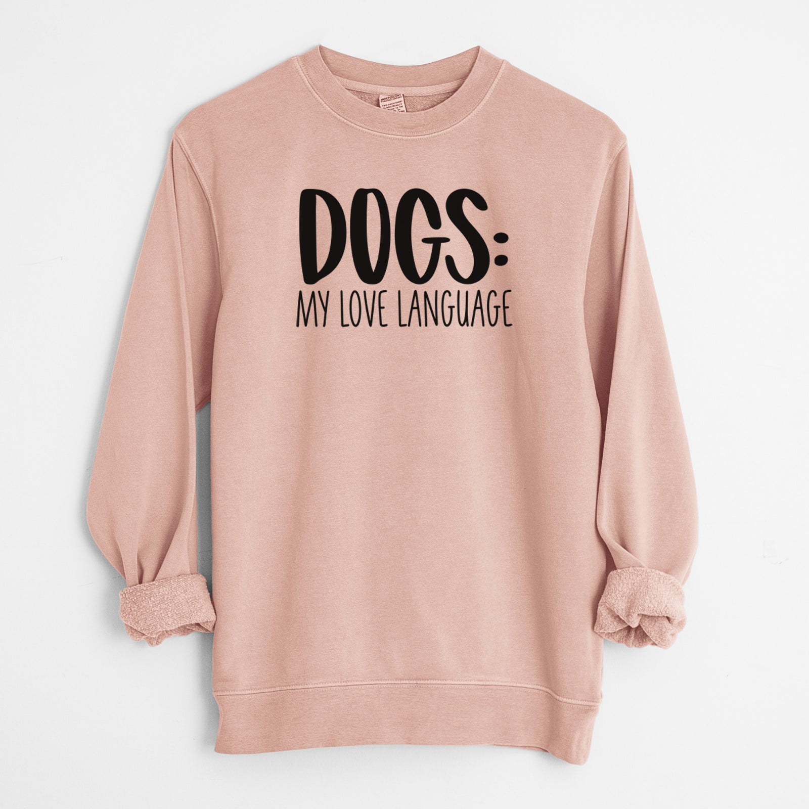 'Dogs: My Love Language' design on a Dusty Pink Unisex pigment dyed crew sweatshirt