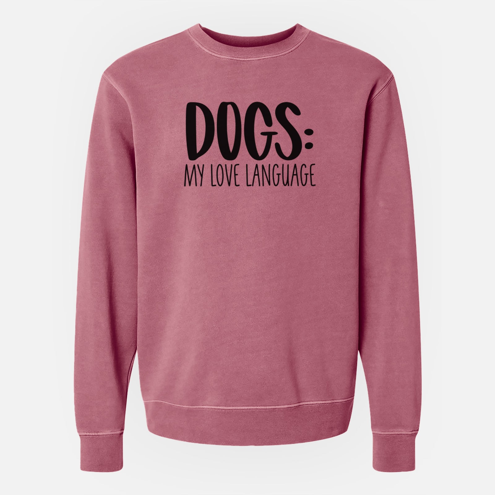 'Dogs: My Love Language' design on a Maroon Unisex pigment dyed crew sweatshirt