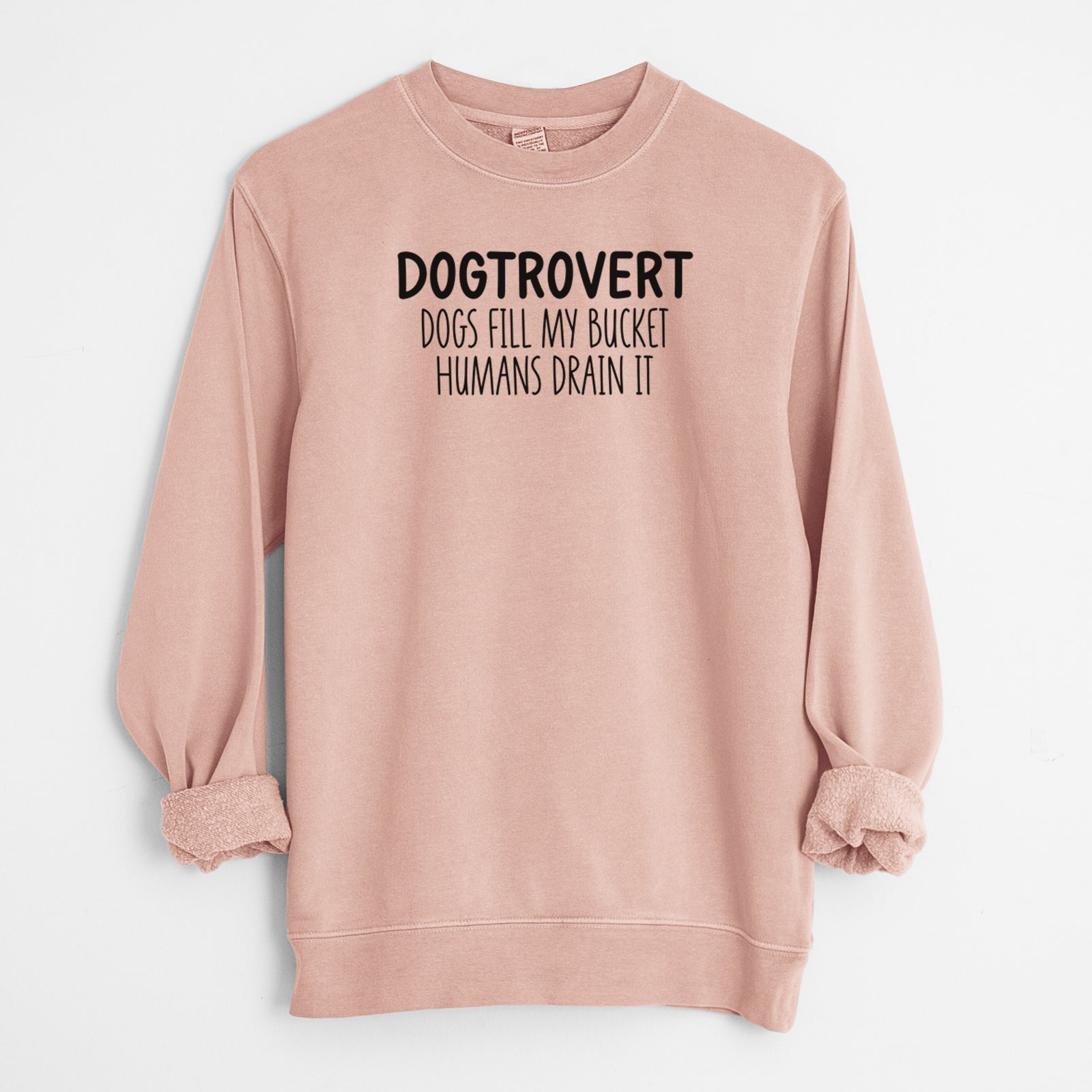 'Dogtrovert - Dogs Fill My Bucket Humans Drain It' design on a Dusty Pink Unisex pigment dyed crew sweatshirt