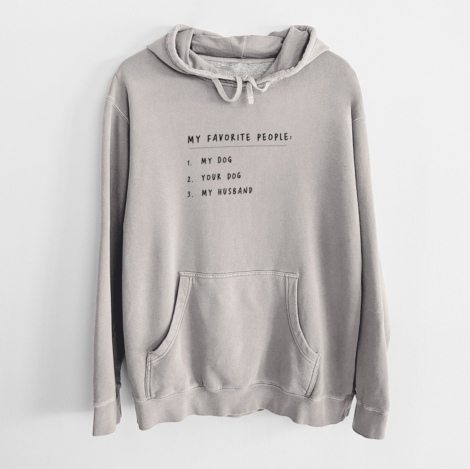'My Favorite People: Dog, Dog, Husband' design on a Cement Unisex pigment dyed hoodie