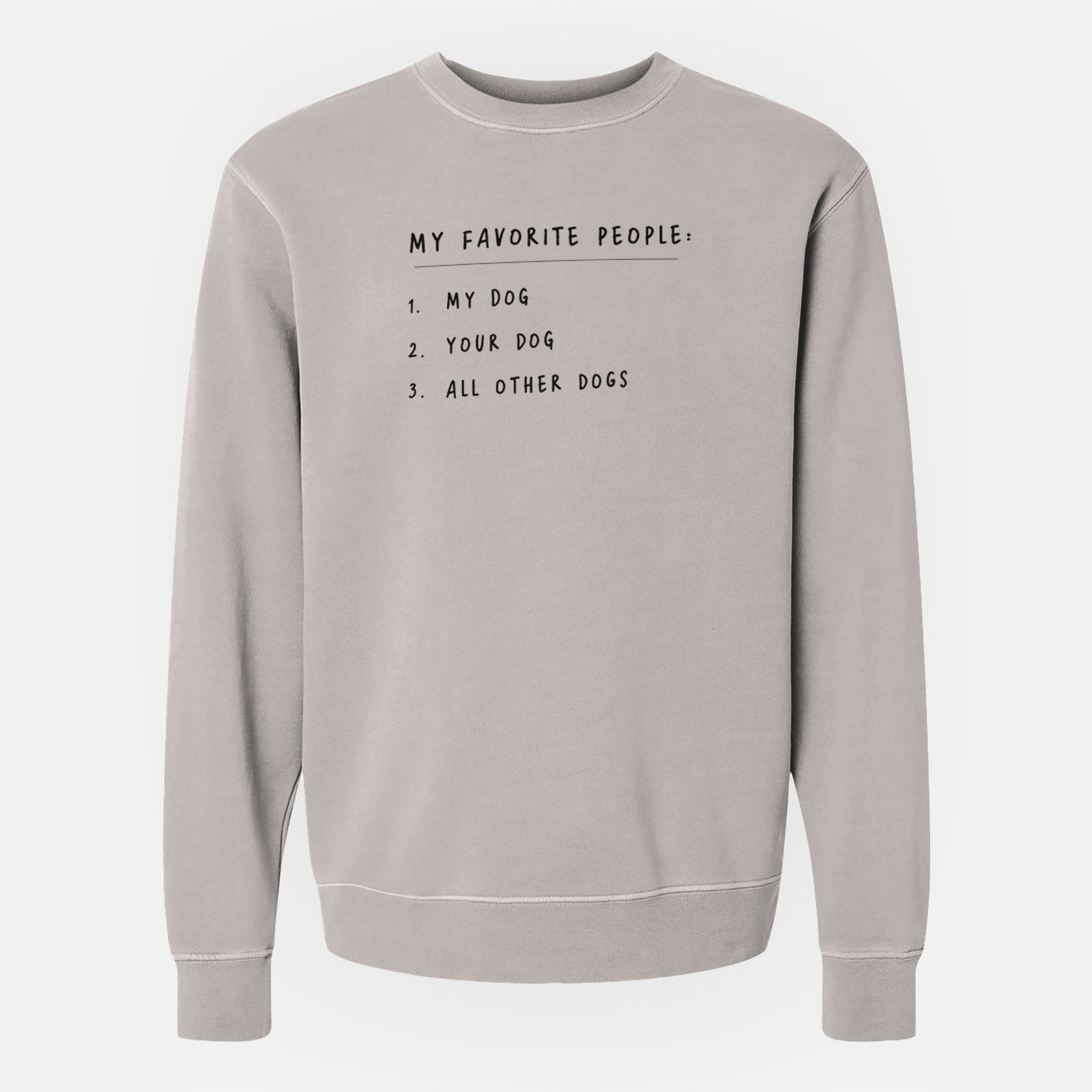 'My Favorite People: Dogs' design on a Cement Unisex pigment dyed crew sweatshirt