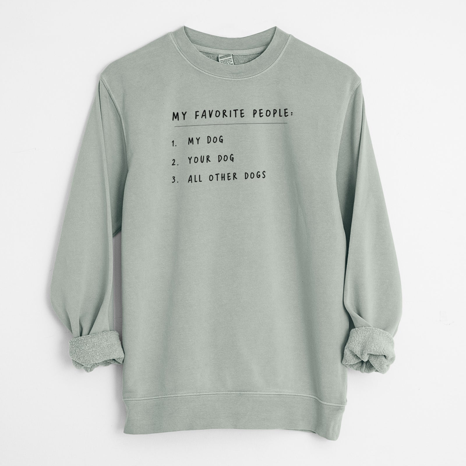 'My Favorite People: Dogs' design on a Sage Unisex pigment dyed crew sweatshirt