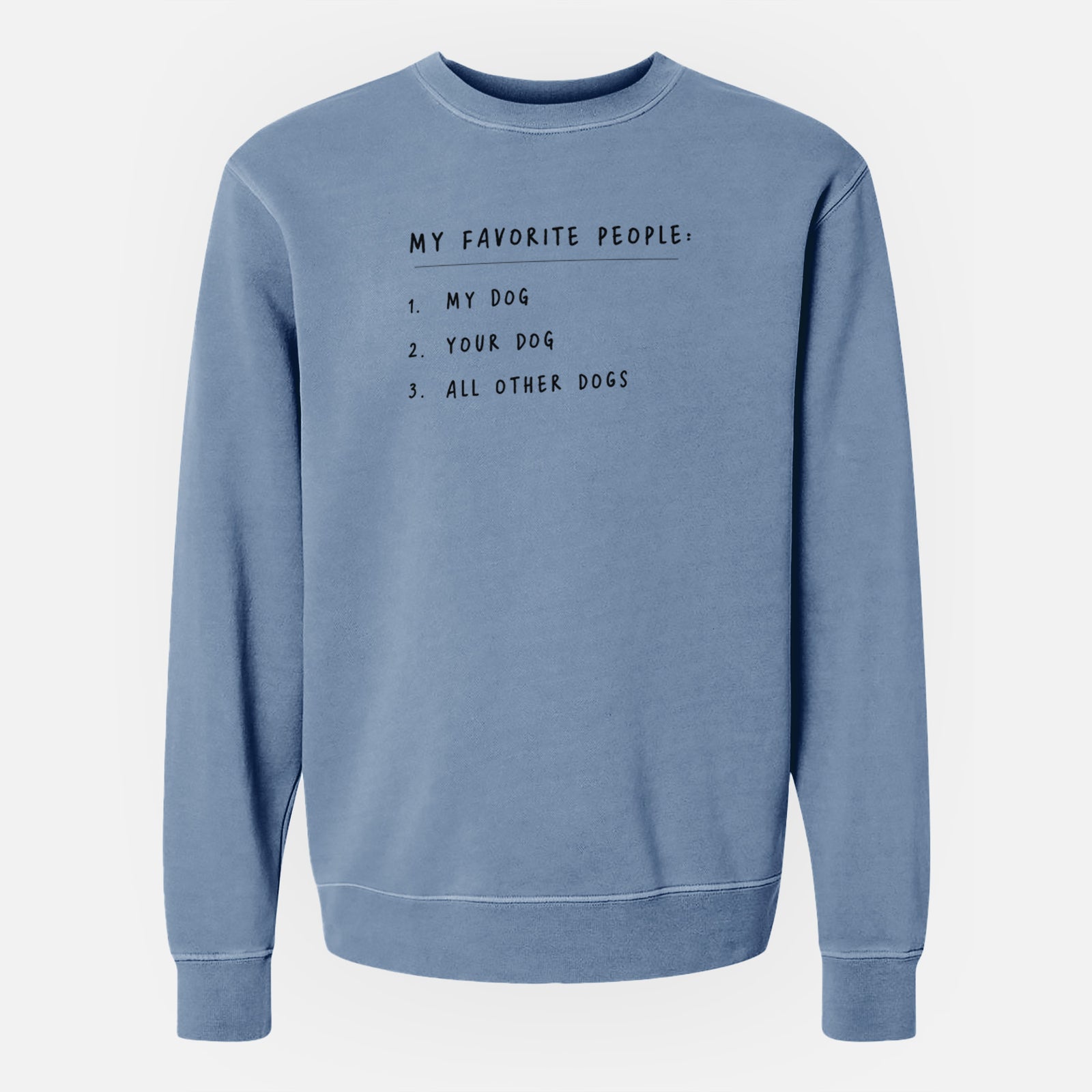 'My Favorite People: Dogs' design on a Slate Blue Unisex pigment dyed crew sweatshirt