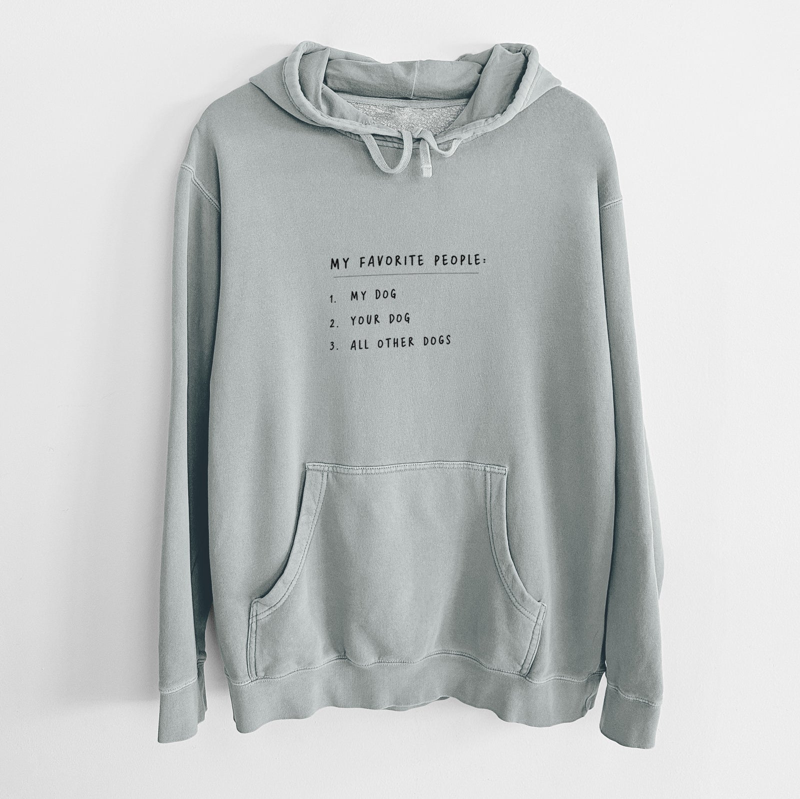 'My Favorite People: Dogs' design on a Sage Unisex pigment dyed hoodie