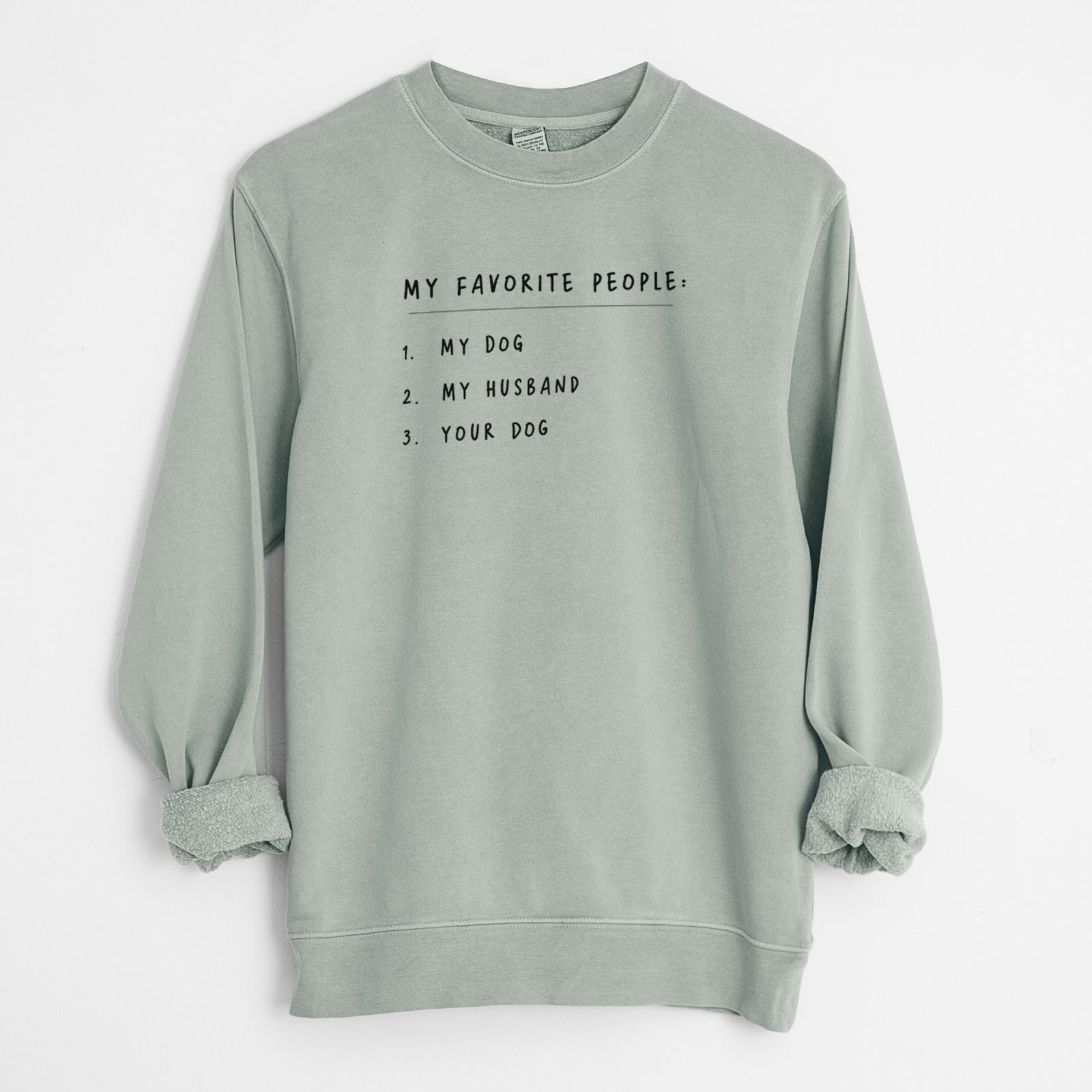 'My Favorite People: Dog, Husband, Dog' design on a Sage Unisex pigment dyed crew sweatshirt