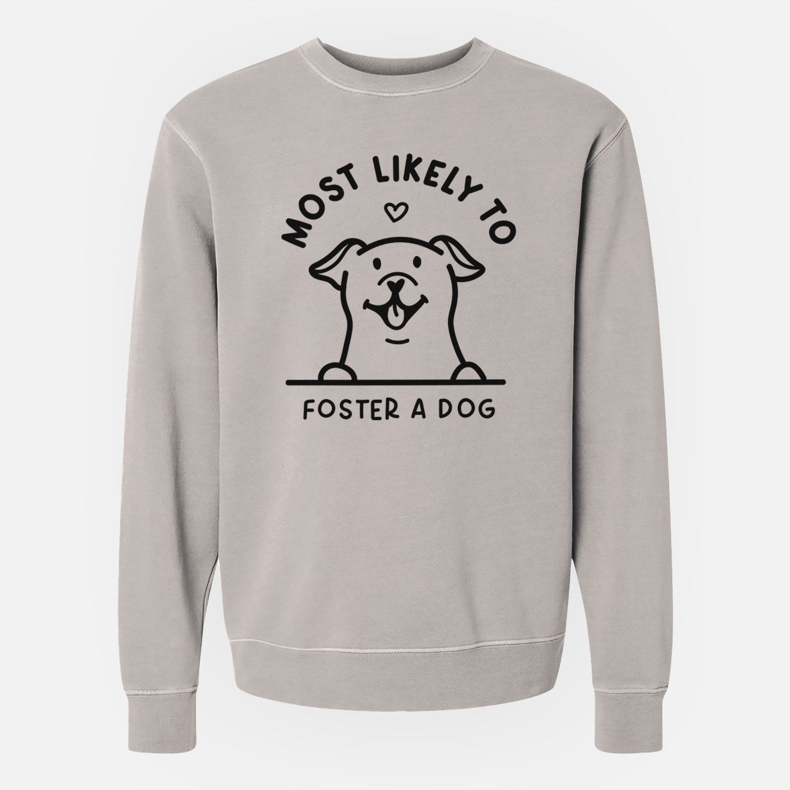'Most Likely to Foster a Dog' design on a Cement Unisex pigment dyed crew sweatshirt