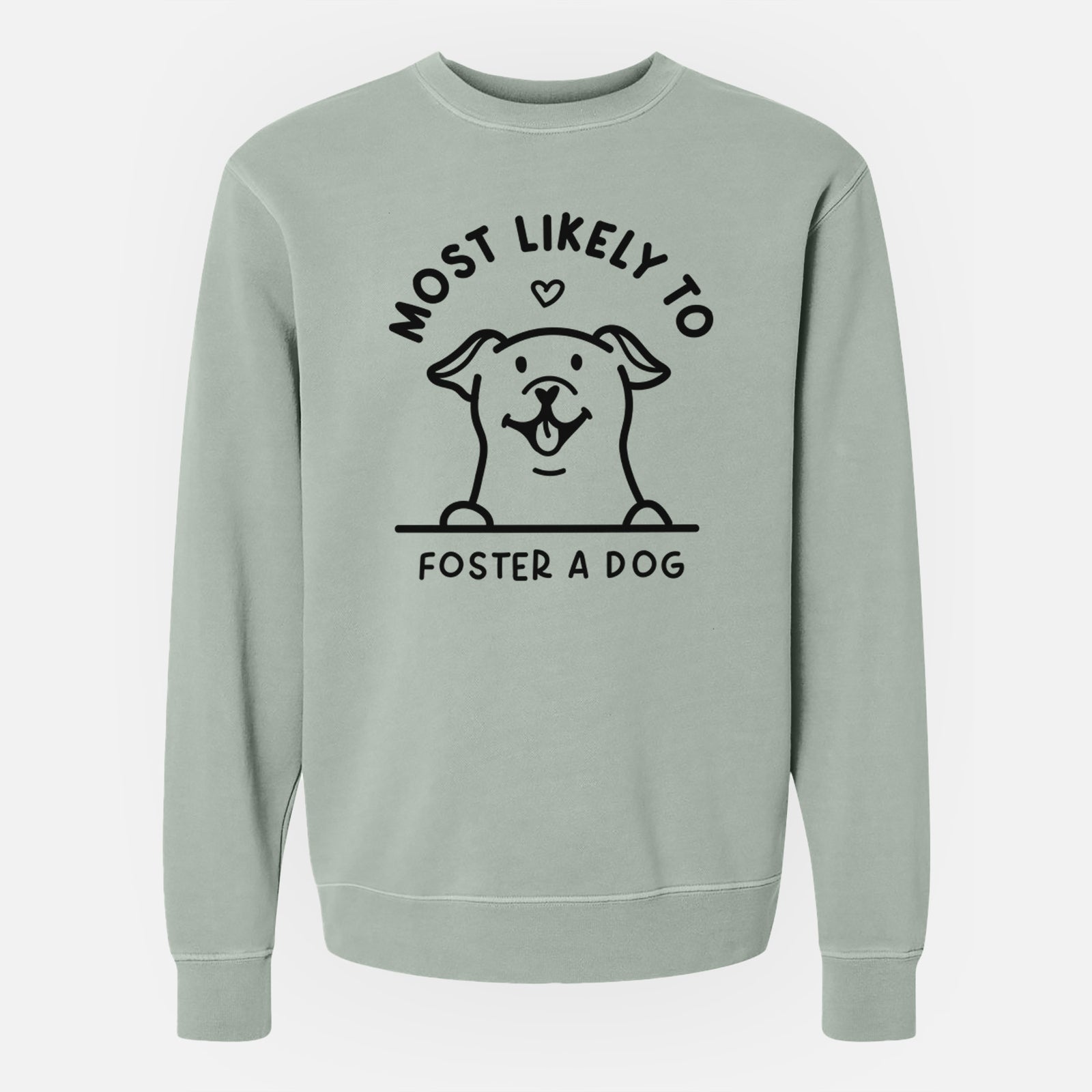 'Most Likely to Foster a Dog' design on a Sage Unisex pigment dyed crew sweatshirt