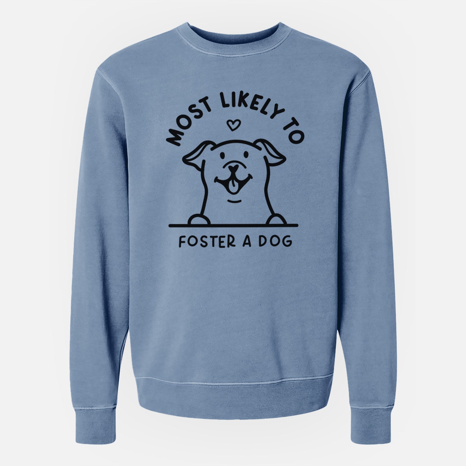 'Most Likely to Foster a Dog' design on a Slate Blue Unisex pigment dyed crew sweatshirt
