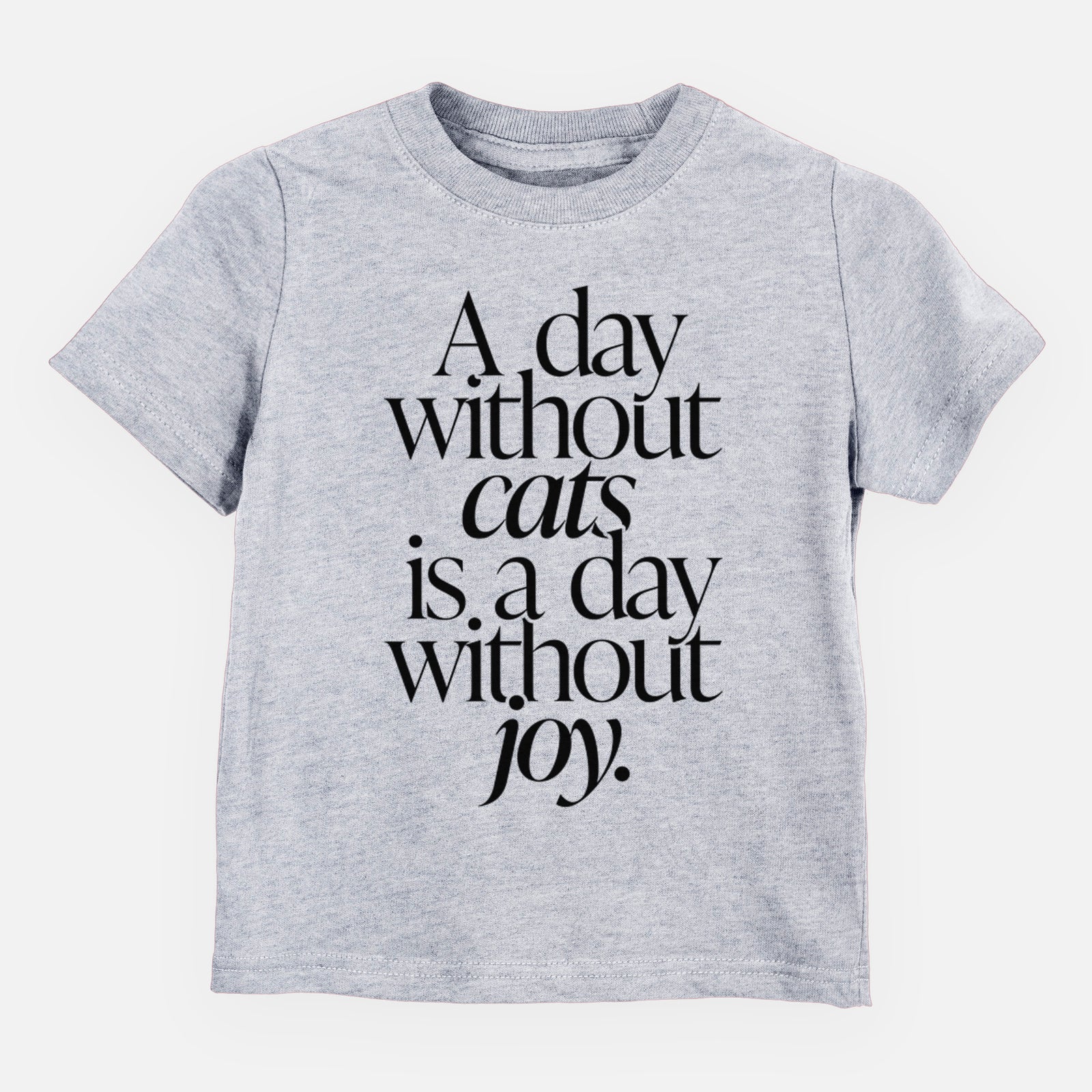 A day without Cats is a day without joy - Kids/Youth/Toddler Shirt