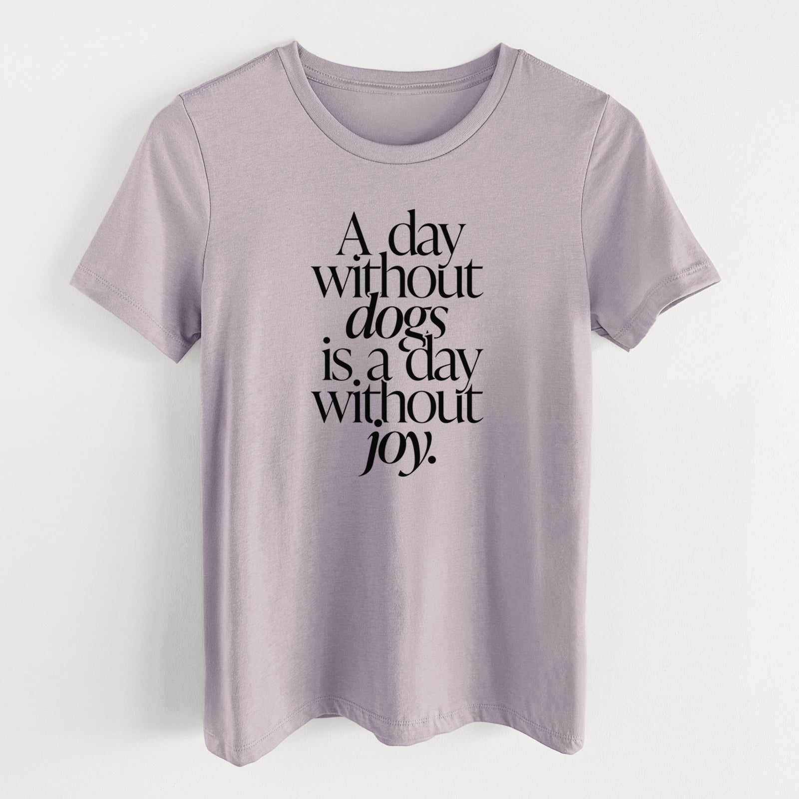 A day without Dogs is a day without joy - Women's Lightweight Relaxed Fit 100% Cotton Crewneck