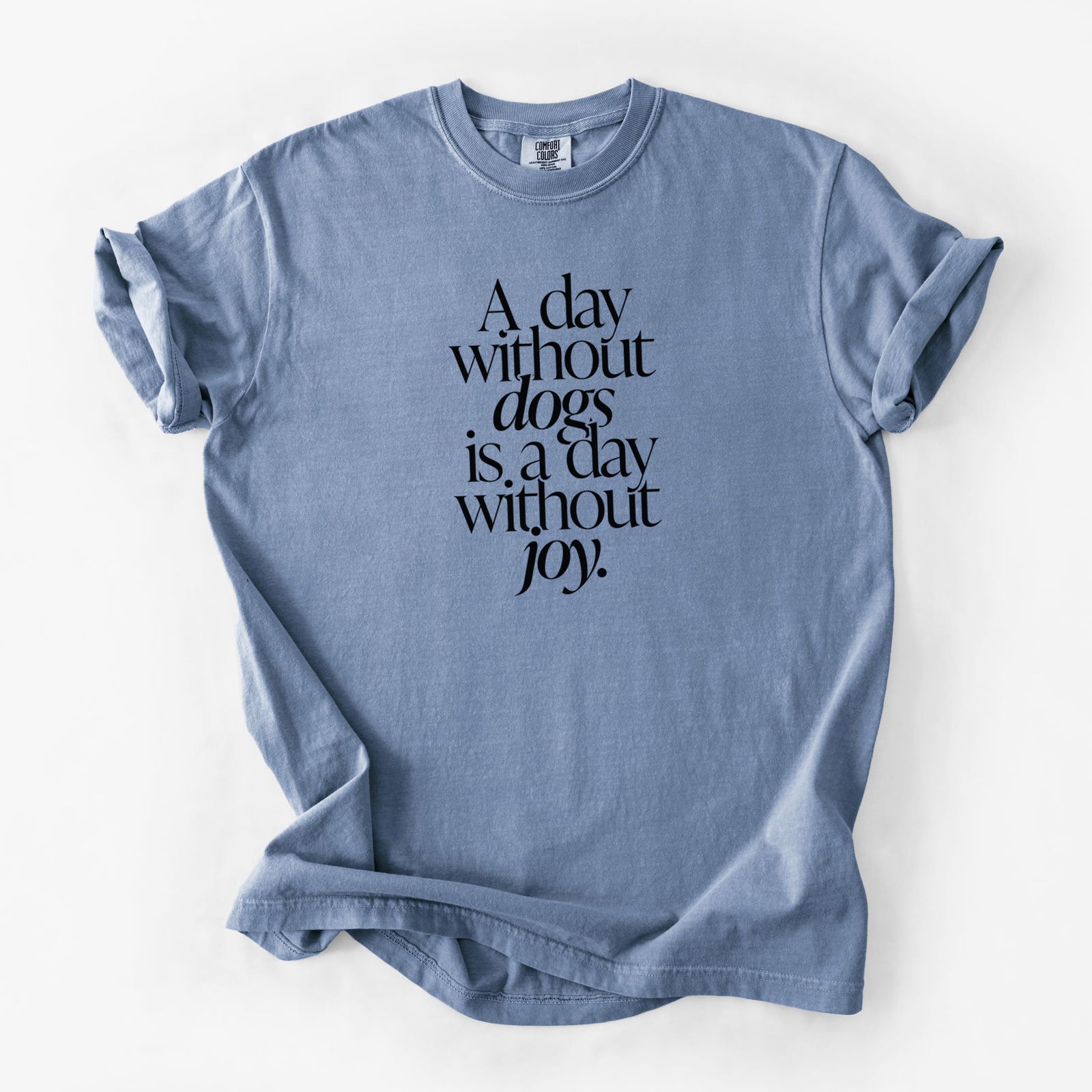 A day without Dogs is a day without joy - Unisex Comfort Colors Garment-Dyed Heavyweight T-shirt in Blue Jean