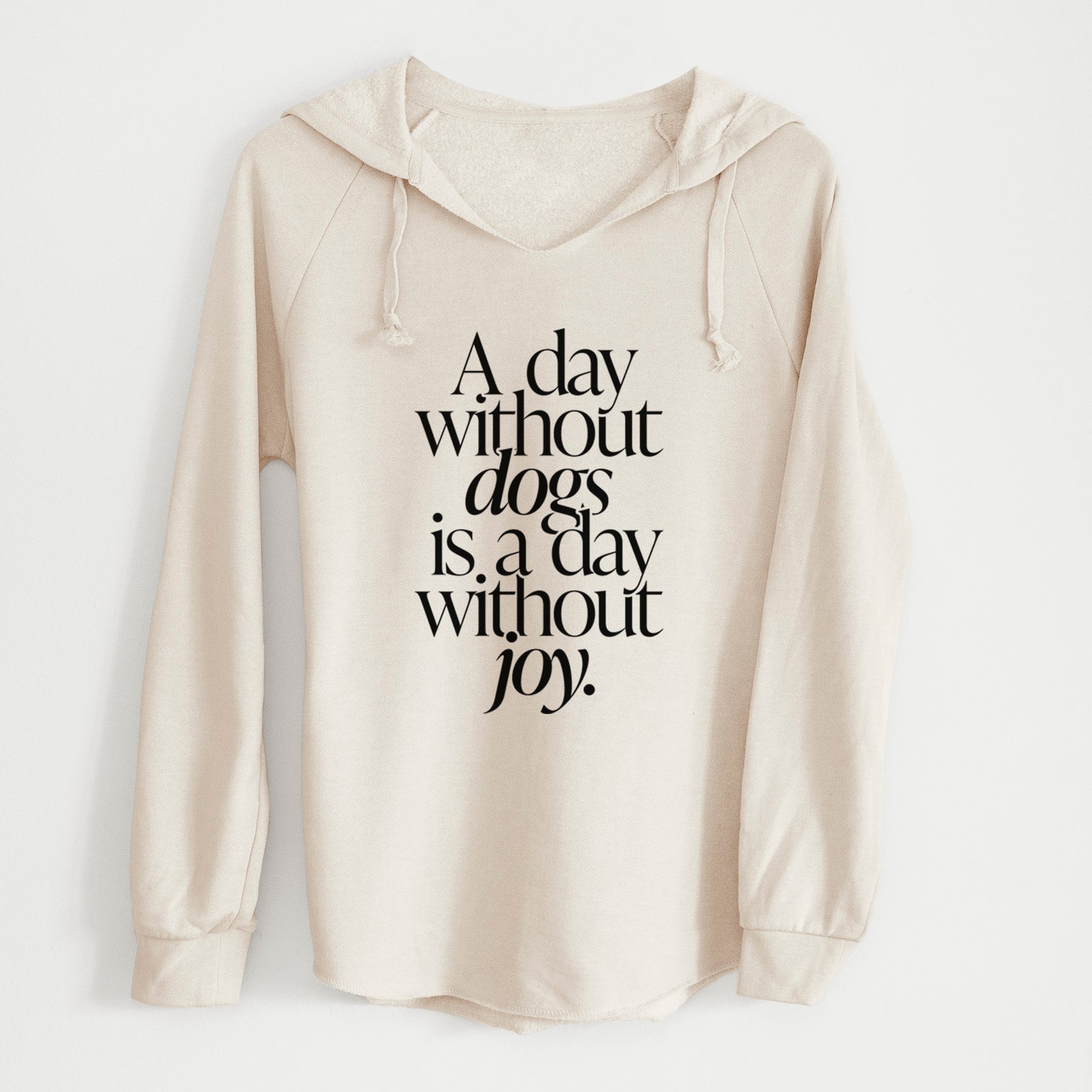 'A day without Dogs is a day without joy' design on a Bone Cali Wave Hooded Sweatshirt