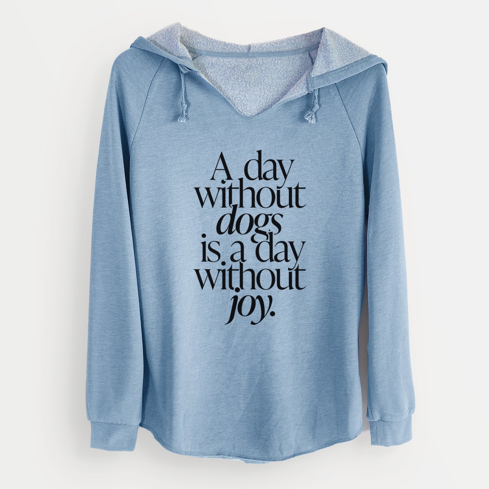 'A day without Dogs is a day without joy' design on a Misty Blue Cali Wave Hooded Sweatshirt
