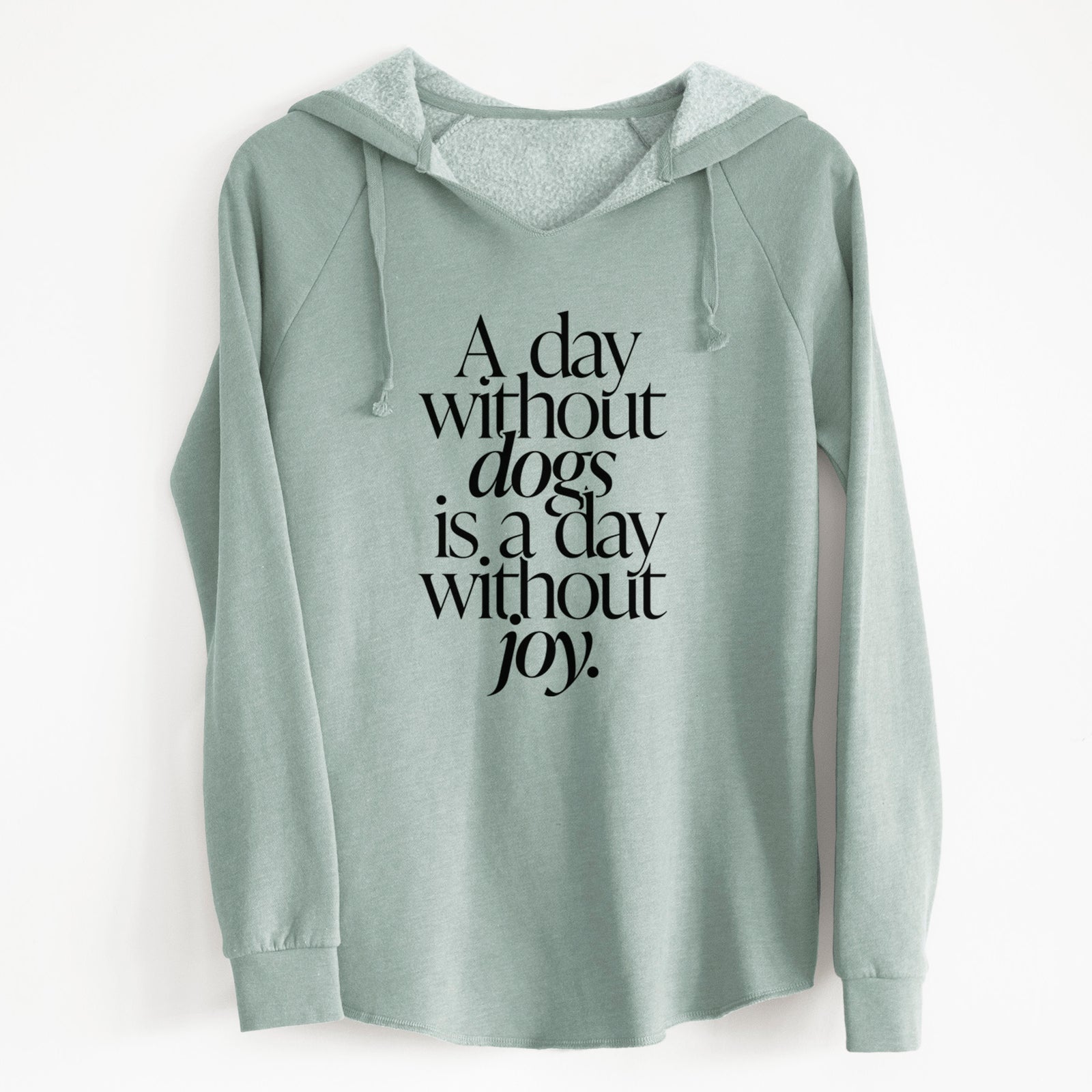 'A day without Dogs is a day without joy' design on a Sage Cali Wave Hooded Sweatshirt