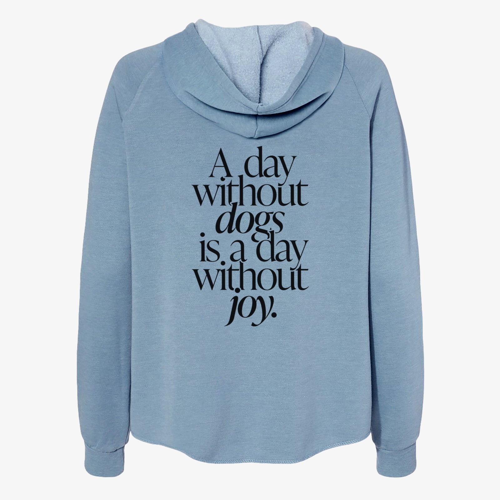 'A day without Dogs is a day without joy' design on a Misty Blue Women's cali wave zip-up sweatshirt