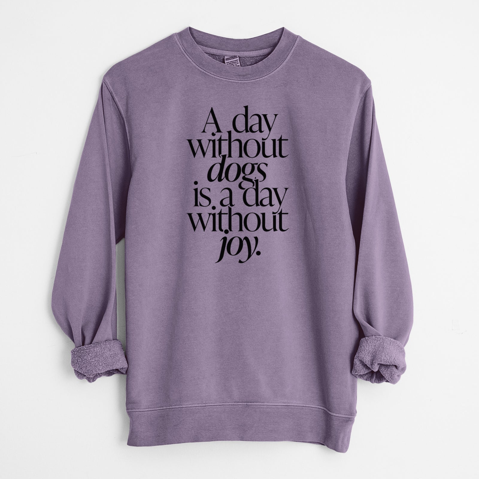 A day without Dogs is a day without joy - Unisex Pigment Dyed Crew Sweatshirt in Plum