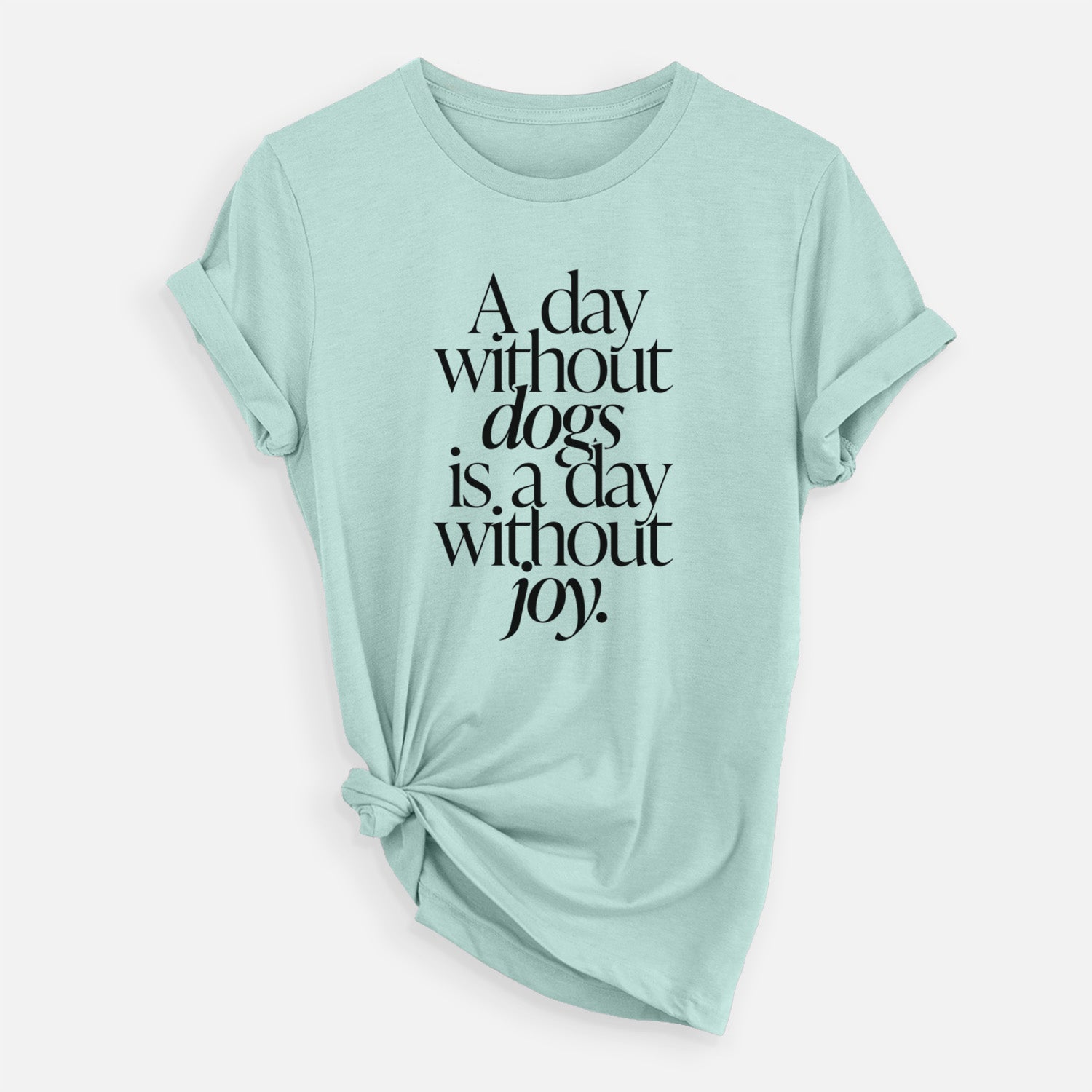 'A day without Dogs is a day without joy' design on a Heather Sage Unisex crewneck