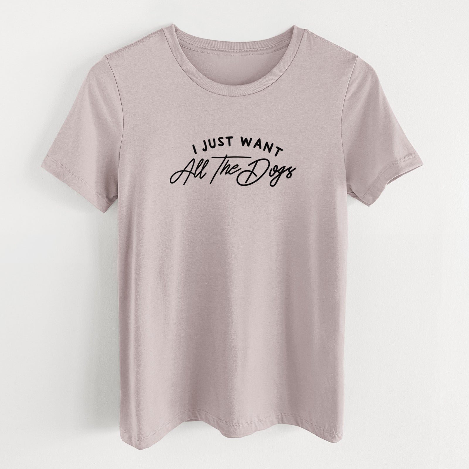 I just want all the Dogs - Women's Lightweight Relaxed Fit 100% Cotton Crewneck