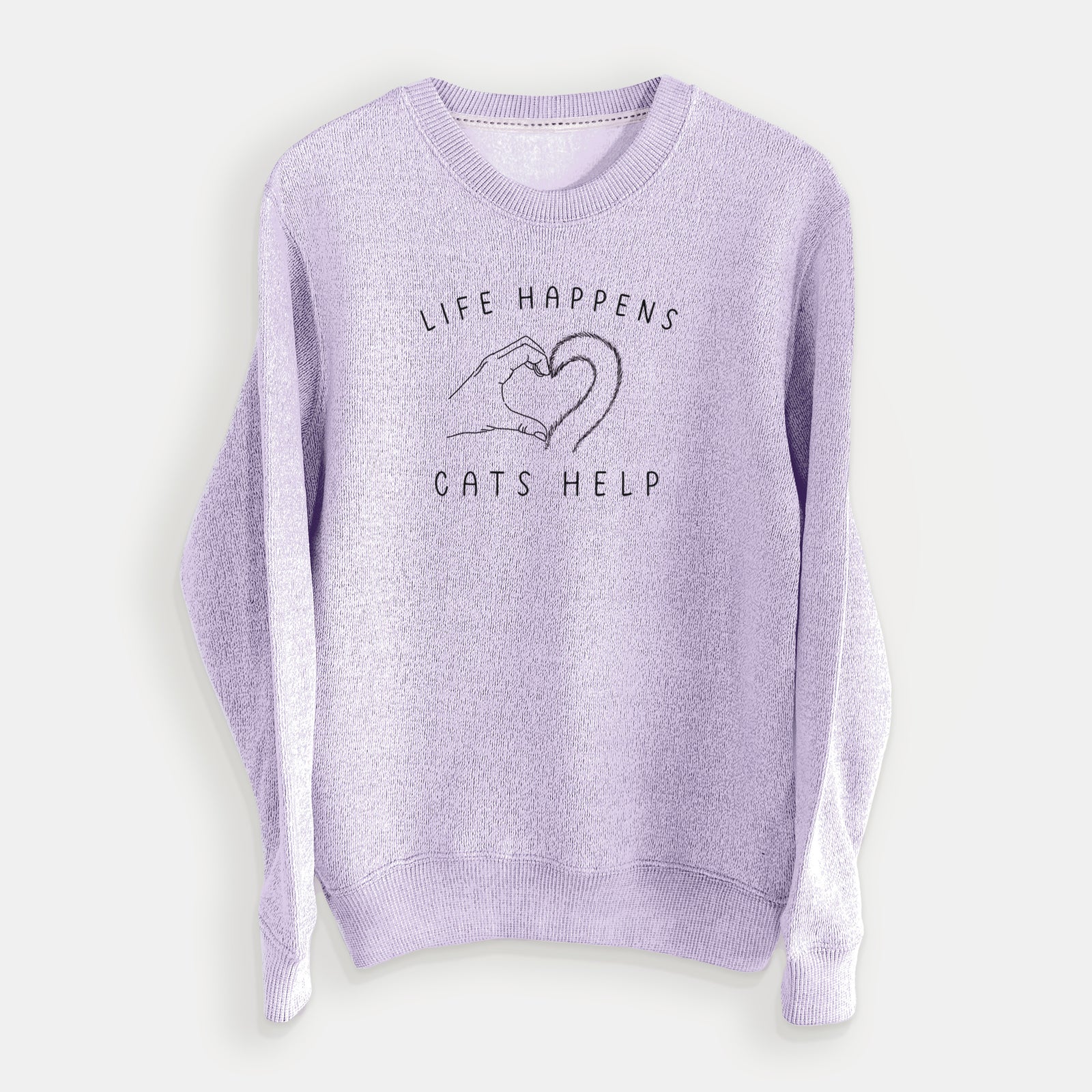 'Life Happens Cats Help' design on a THICK knit sweatshirt