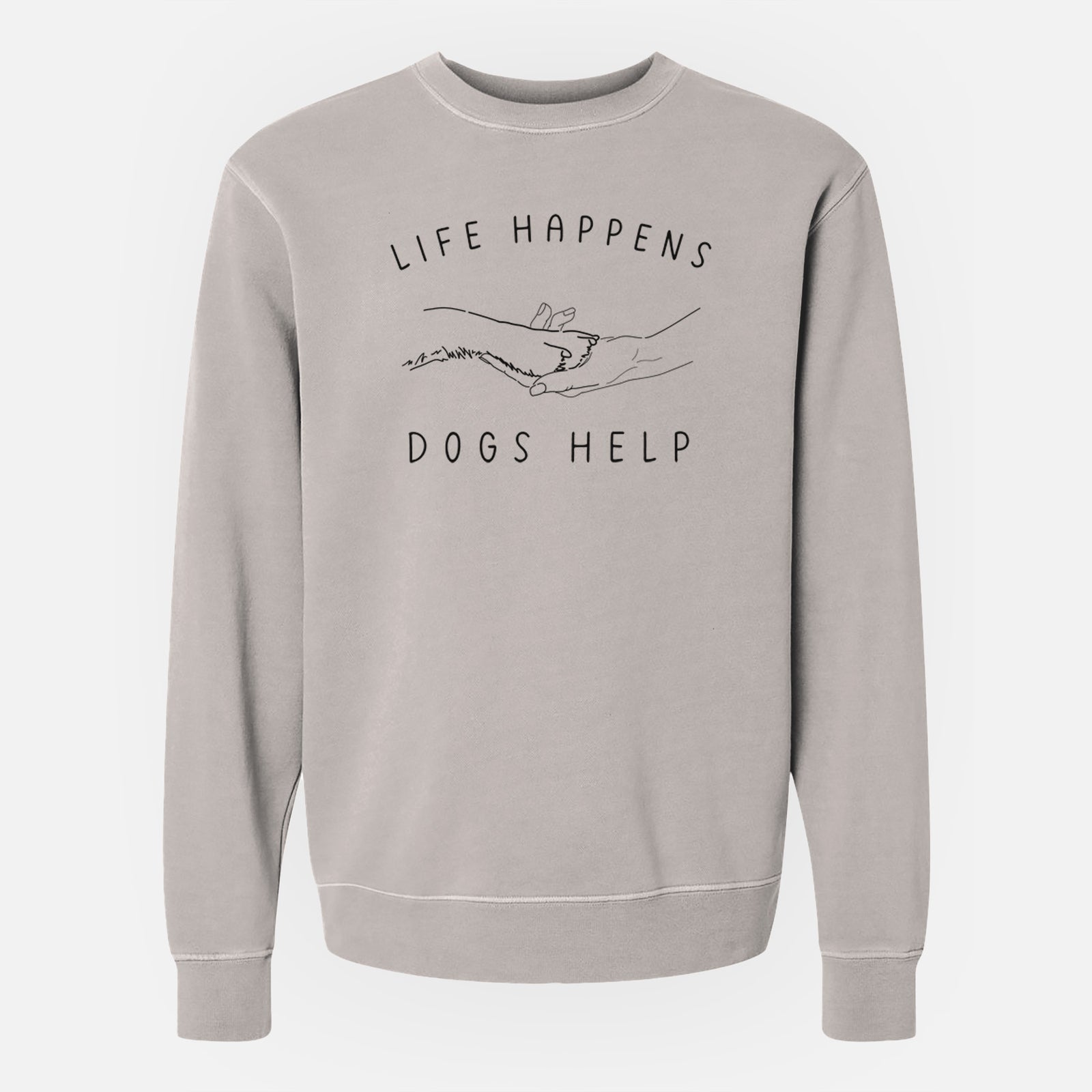 'Life Happens Dogs Help - Paw' design on a Cement Unisex pigment dyed crew sweatshirt