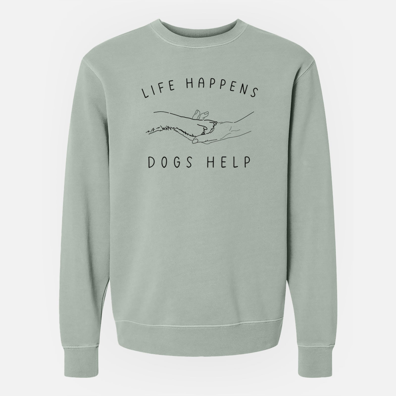 'Life Happens Dogs Help - Paw' design on a Sage Unisex pigment dyed crew sweatshirt
