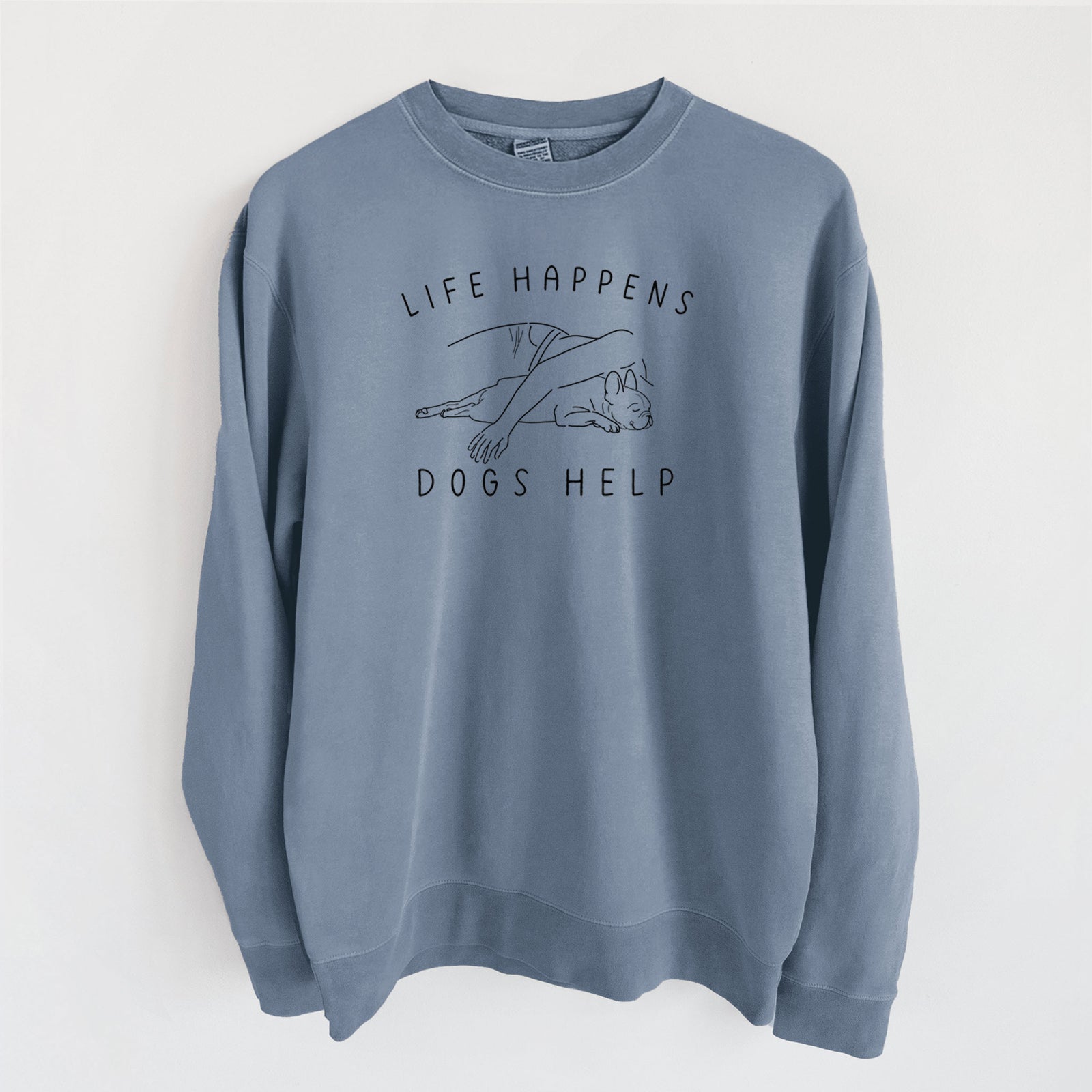 Life Happens Dogs Help - French Bulldog - Unisex Pigment Dyed Crew Sweatshirt in Slate Blue