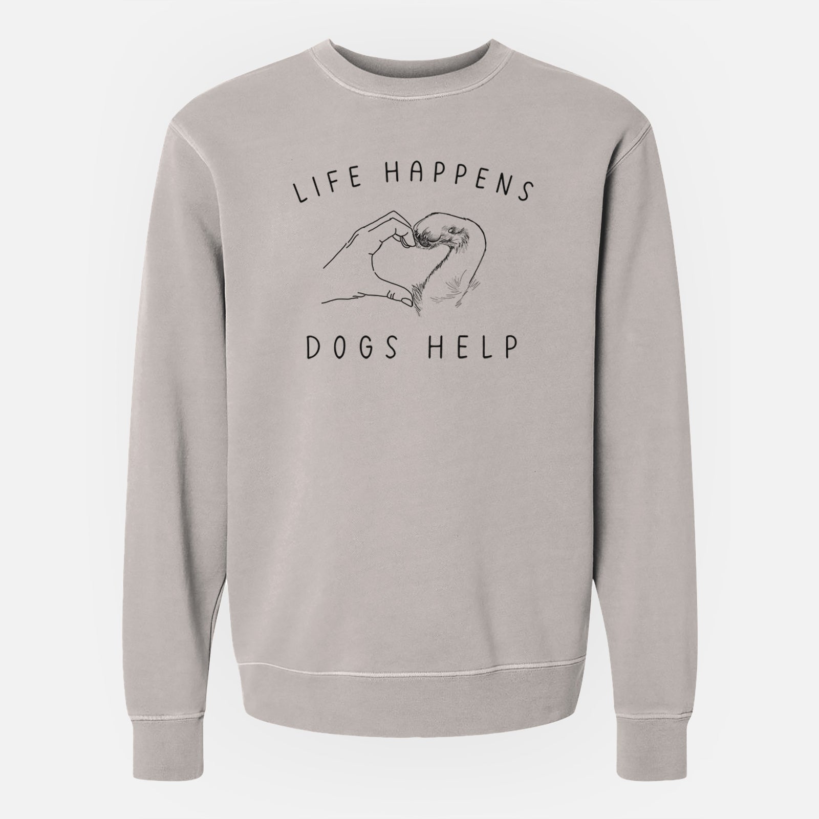 'Life Happens Dogs Help - Paw Hand Heart' design on a Cement Unisex pigment dyed crew sweatshirt